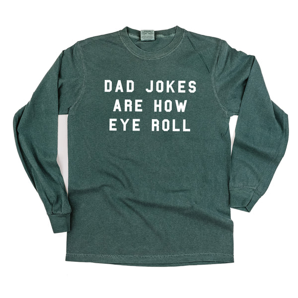 Dad Jokes Are How Eye Roll - LONG SLEEVE COMFORT COLORS TEE