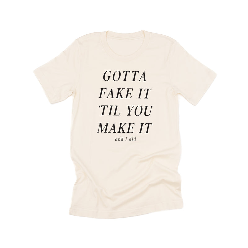 GOTTA FAKE IT 'TIL YOU MAKE IT AND I DID - Unisex Tee