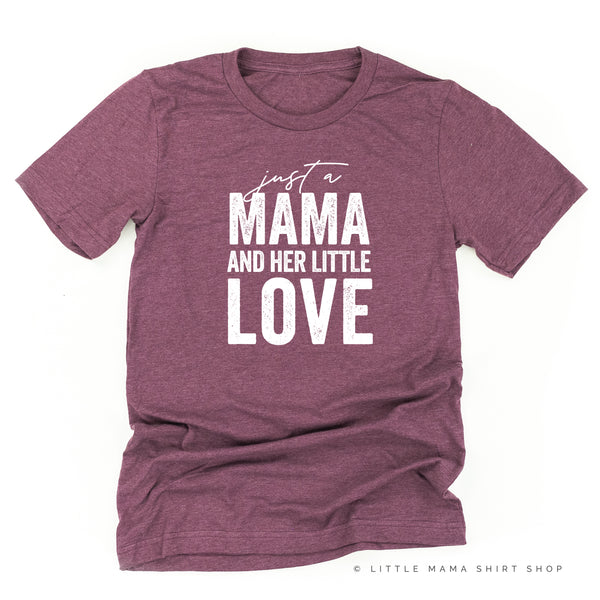 Just a Mama and Her Little Love - Unisex Tee