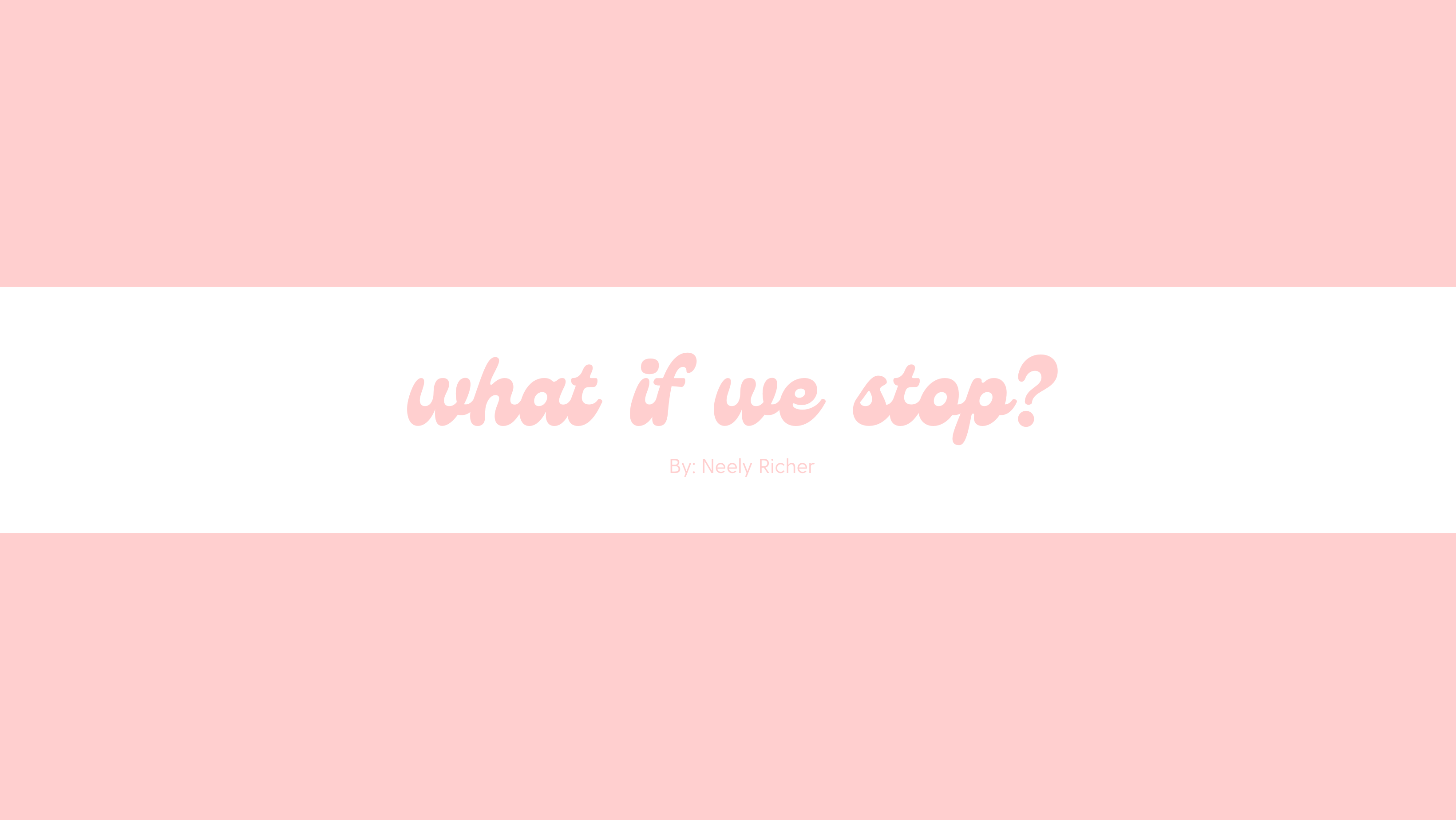 What if We Stop?