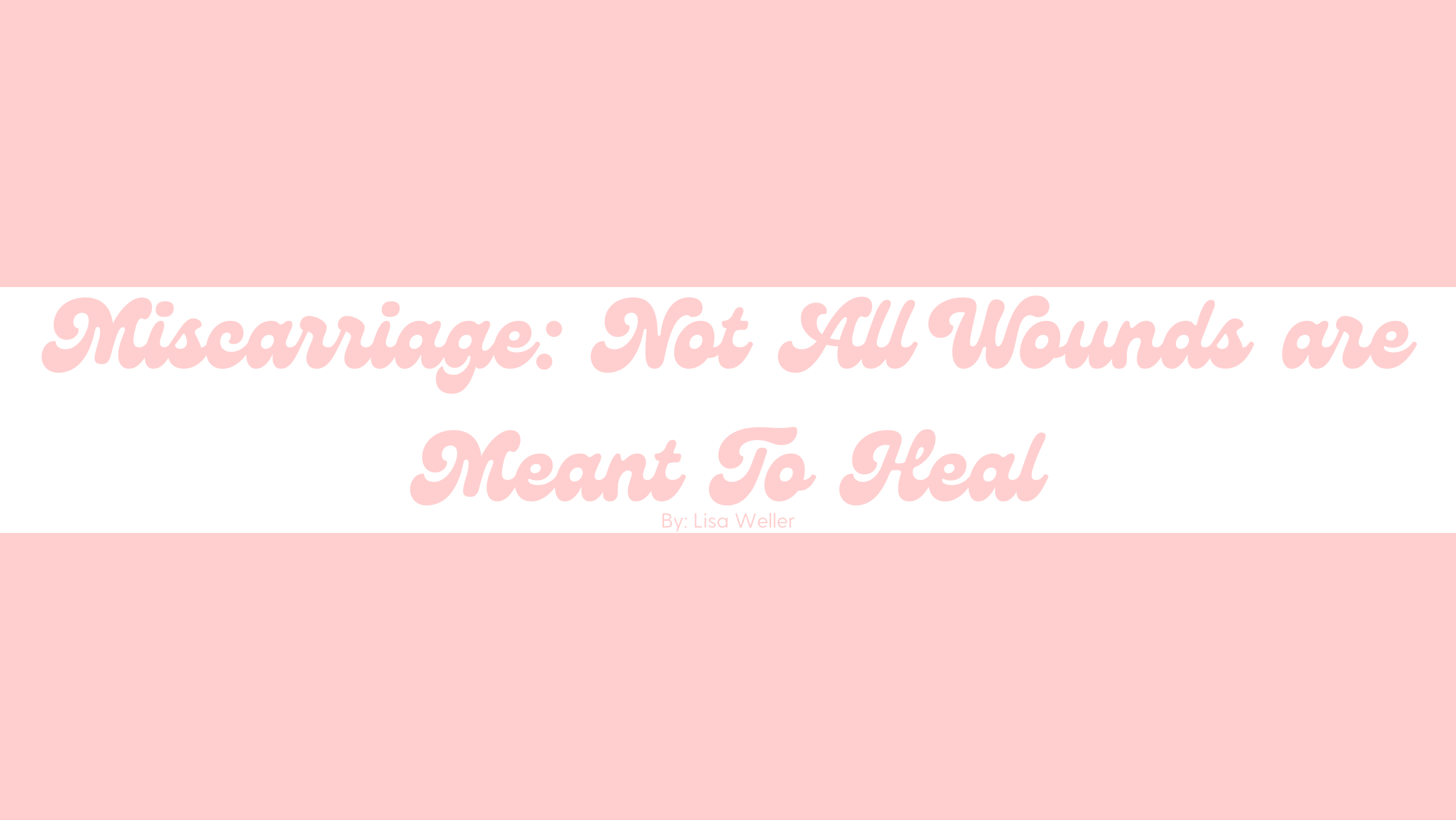 Miscarriage: Not All Wounds are Meant To Heal