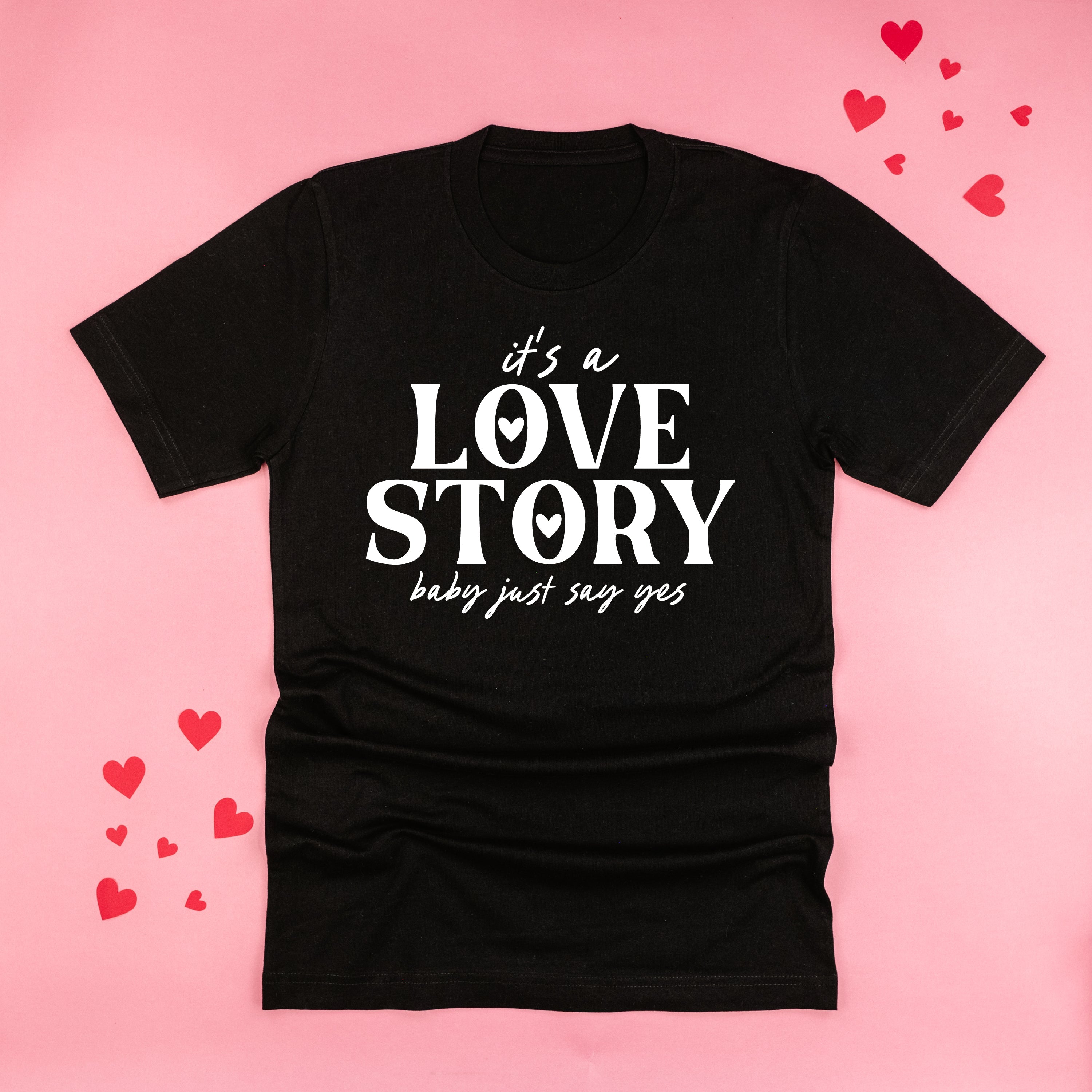 It's A Love Story Baby Just Say Yes - Unisex Tee Little Mama Shirt Shop