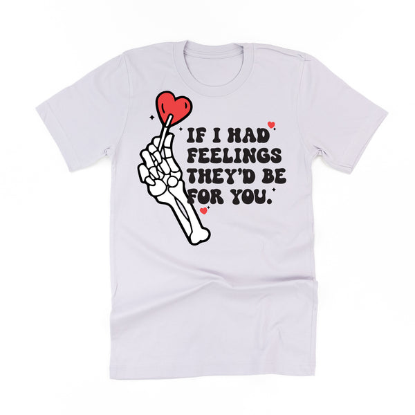 If I Had Feelings They'd Be For You - Unisex Tee