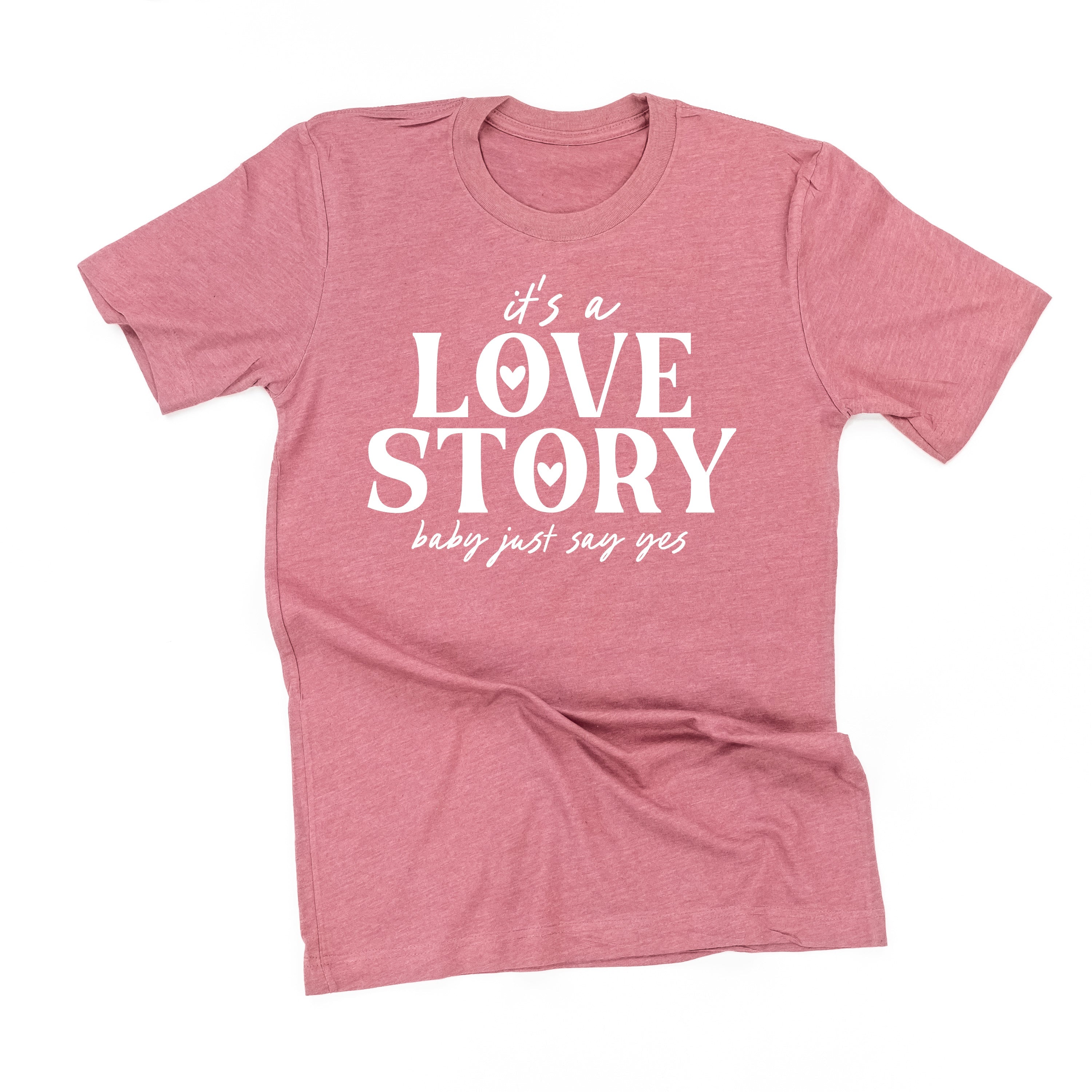 It's A Love Story Baby Just Say Yes - Unisex Tee Little Mama Shirt Shop
