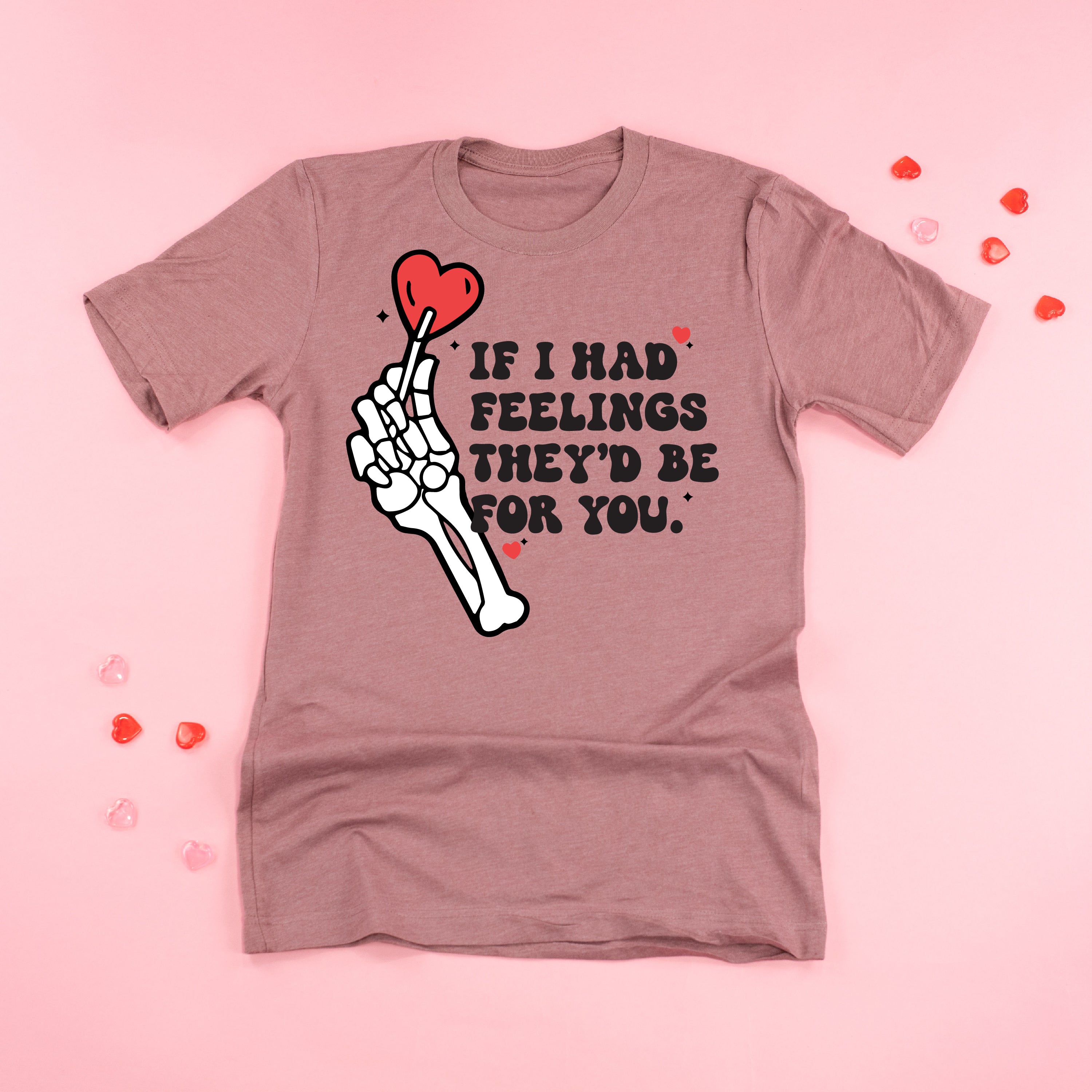 If I Had Feelings They'd Be For You - Unisex Tee Little Mama Shirt Shop