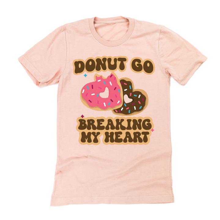 Donut Go Breaking My Heart - Unisex Tee