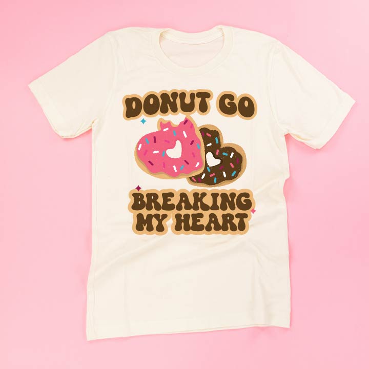 Donut Go Breaking My Heart - Unisex Tee