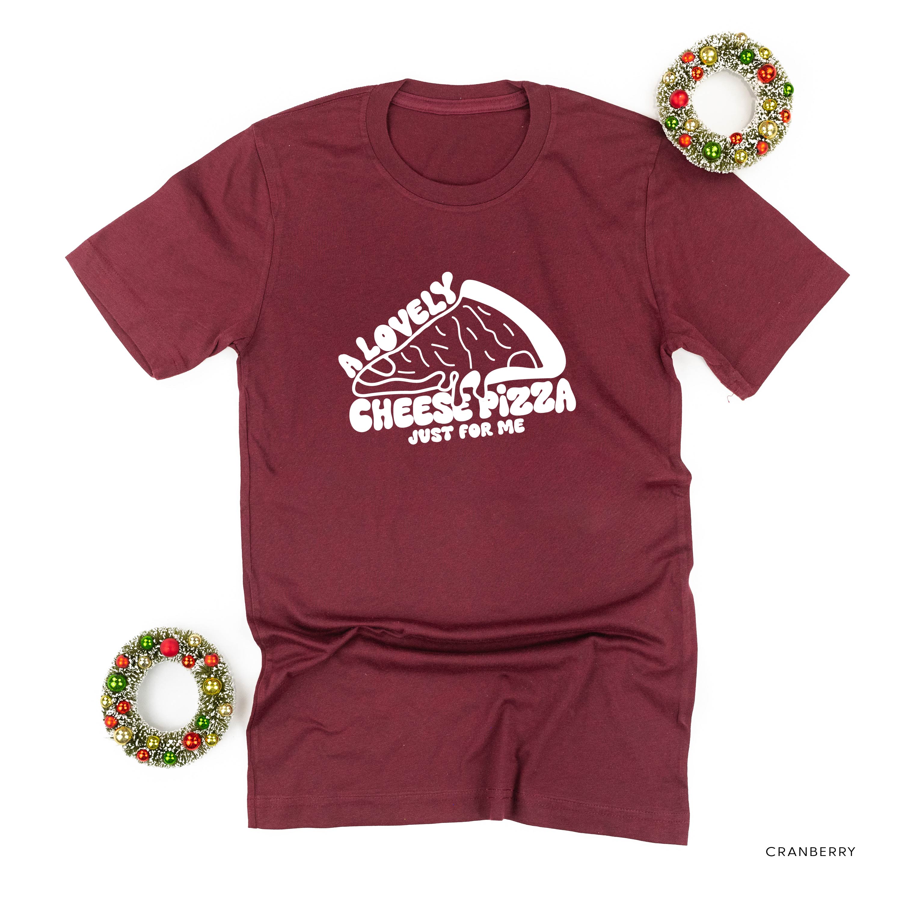 A Lovely Cheese Pizza Just For Me - Unisex Tee Little Mama Shirt Shop