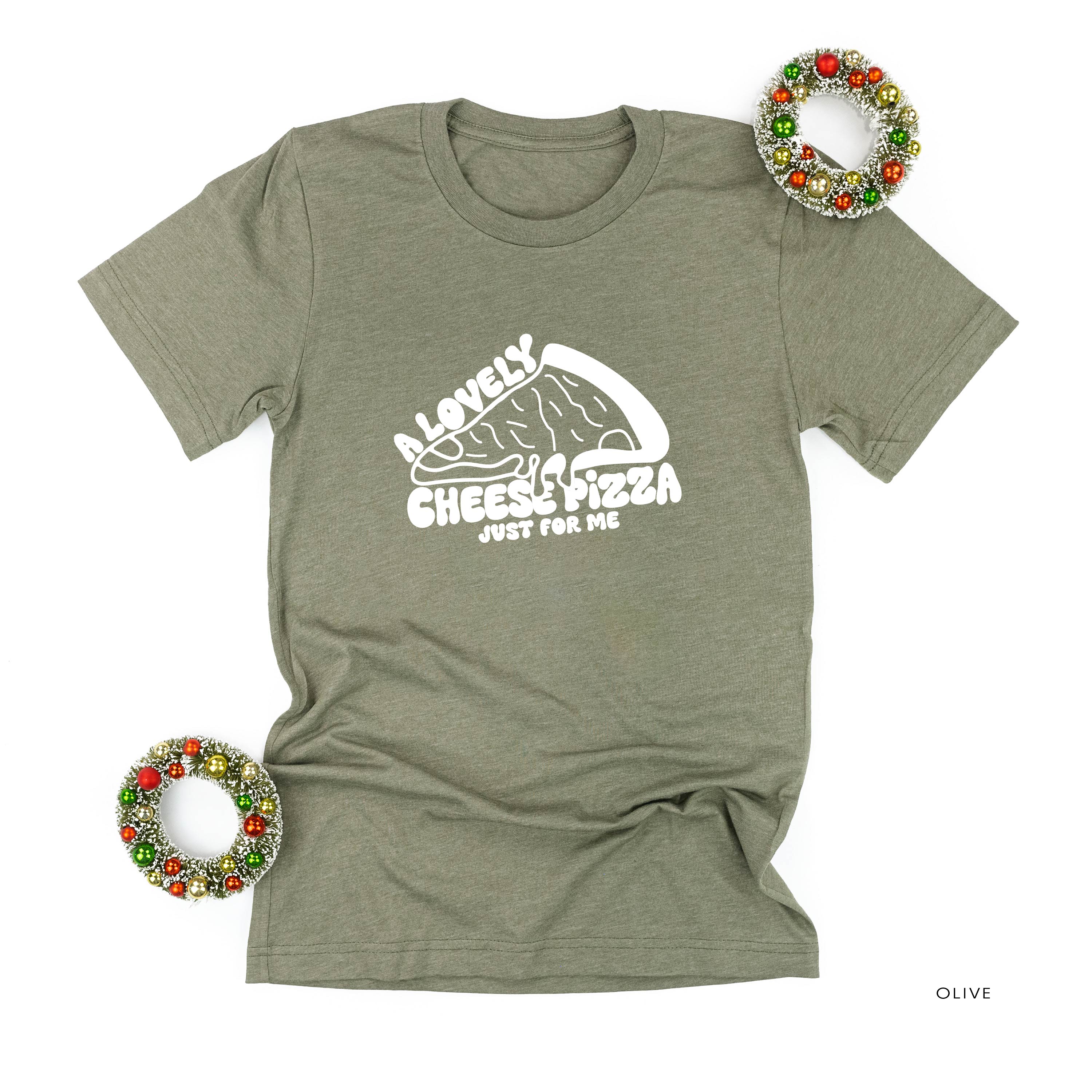 A Lovely Cheese Pizza Just For Me - Unisex Tee Little Mama Shirt Shop