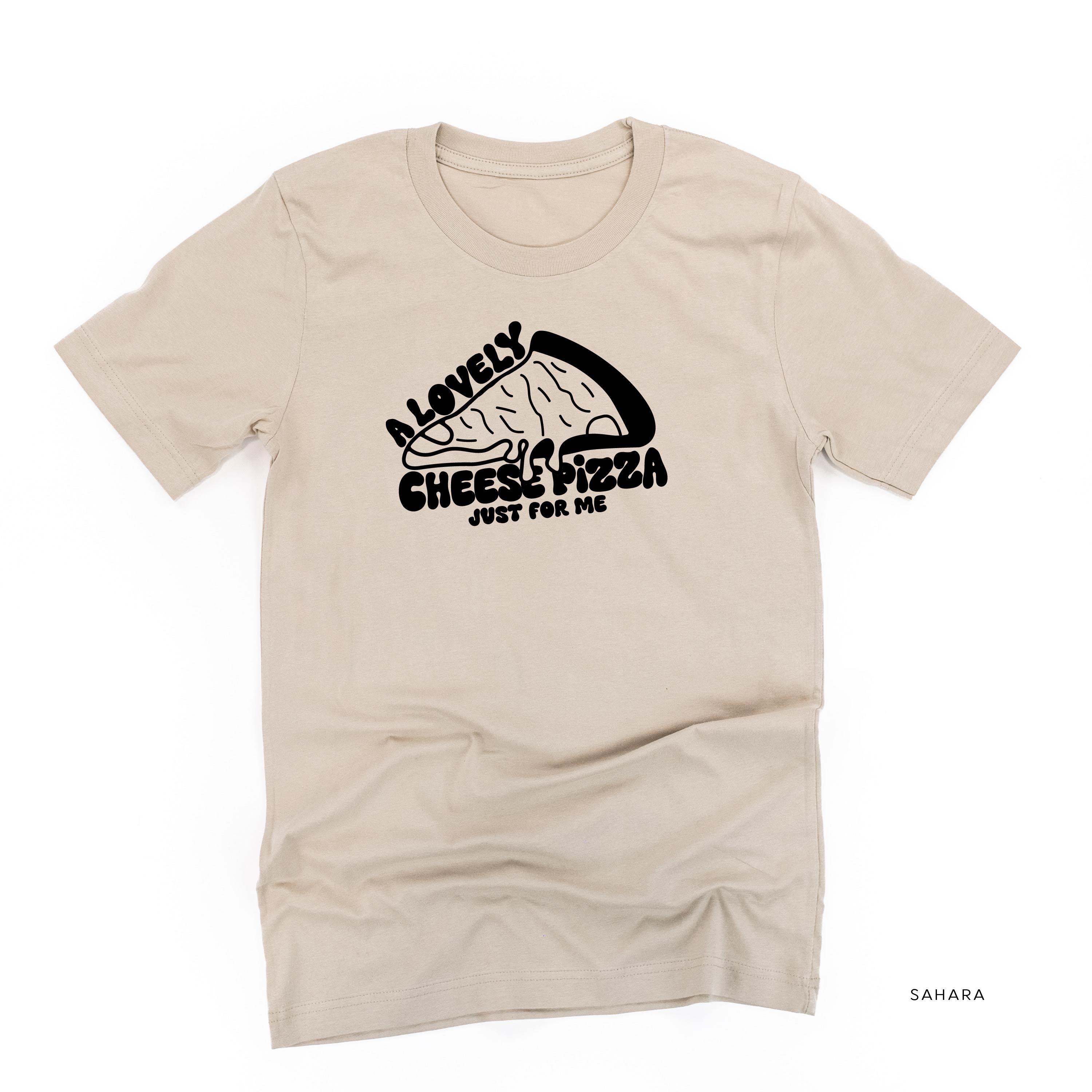 A Lovely Cheese Pizza Just For Me - Unisex Tee Little Mama Shirt Shop