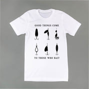 Good Things Come to Those Who Bait - Unisex Tee Little Mama Shirt Shop