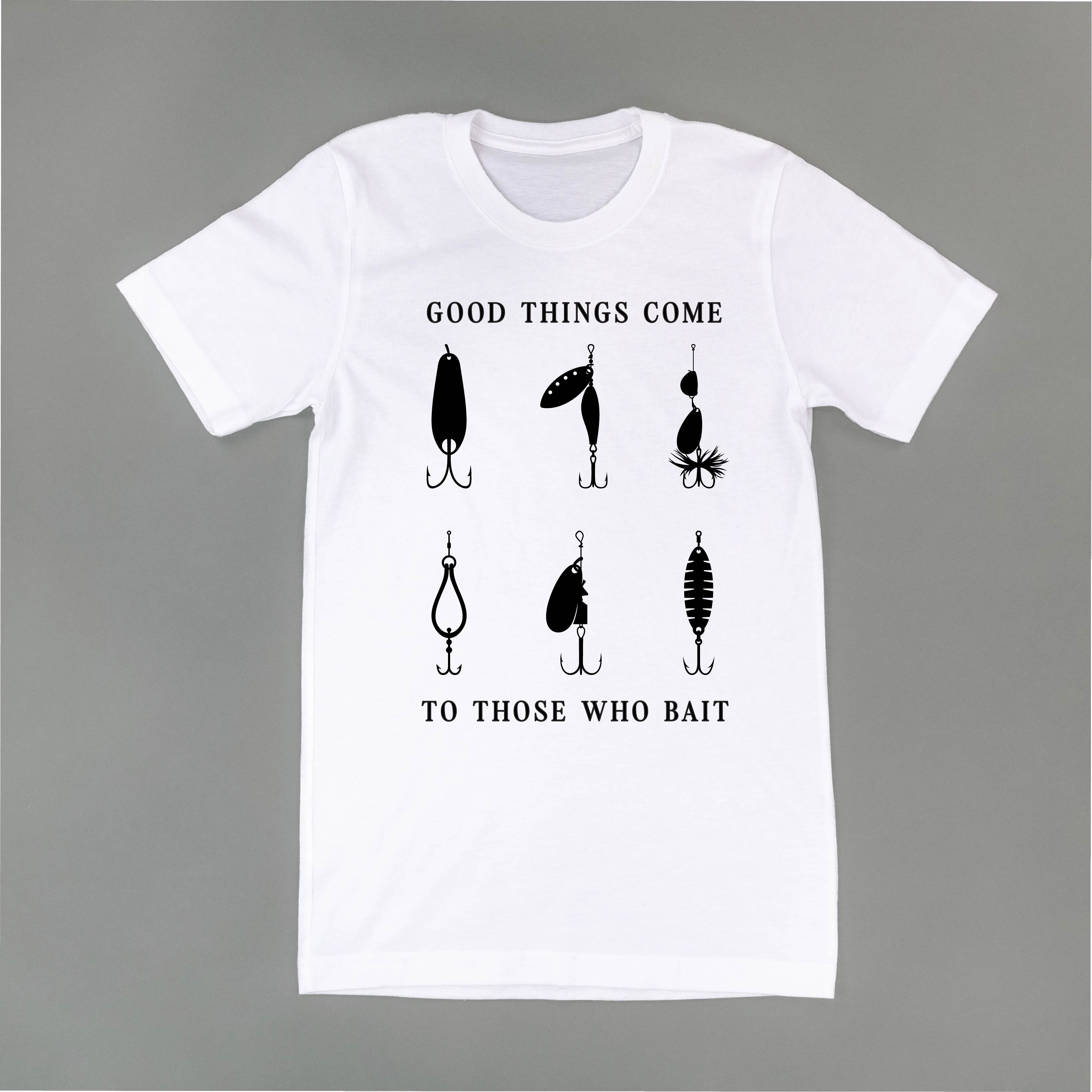 Good Things Come to Those Who Bait - Unisex Tee Little Mama Shirt Shop