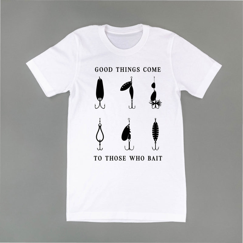 Good Things Come to Those Who Bait - Unisex Tee