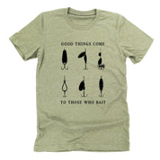 Good Things Come to Those Who Bait - Unisex Tee Little Mama Shirt Shop