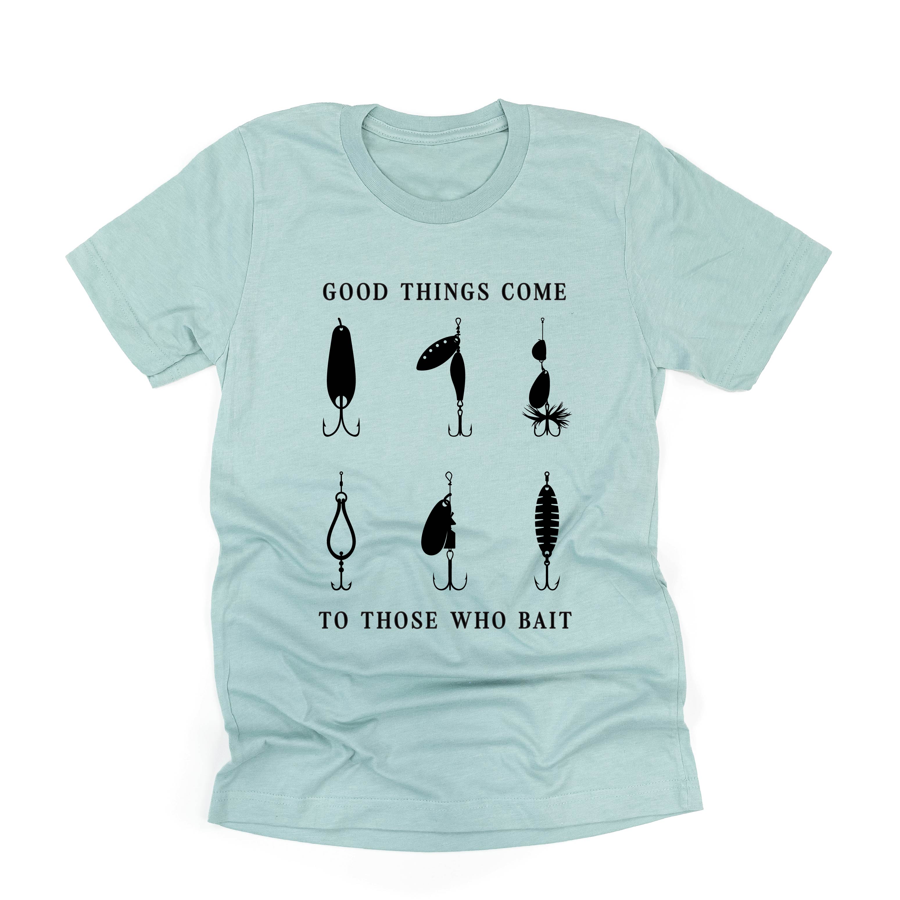 Good Things Come to Those Who Bait - Unisex Tee Little Mama Shirt Shop