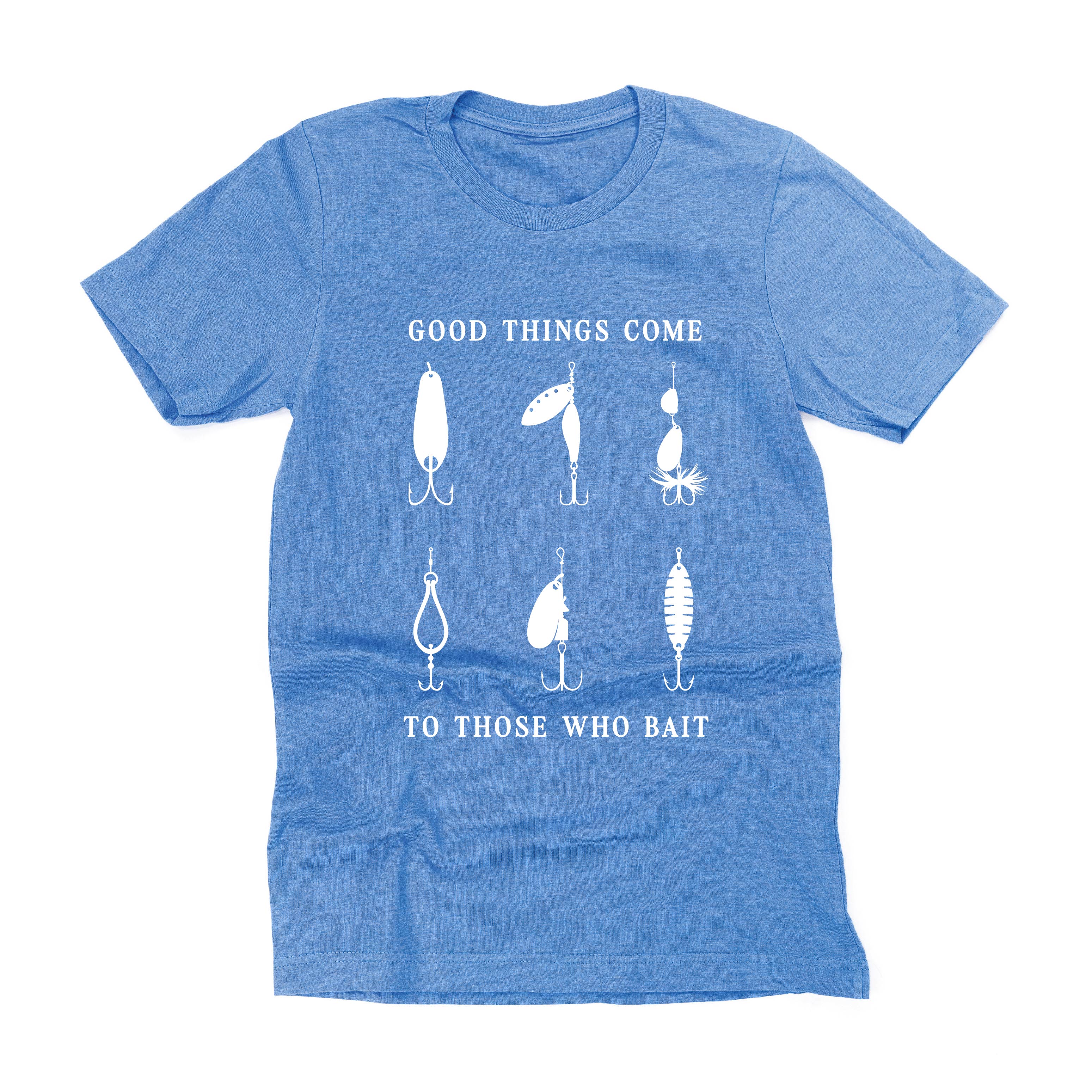 Good Things Come to Those Who Bait - Unisex Tee Little Mama Shirt Shop