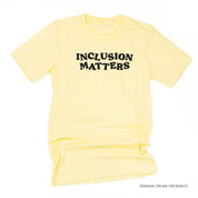 Inclusion Matters - Unisex Tee Little Mama Shirt Shop
