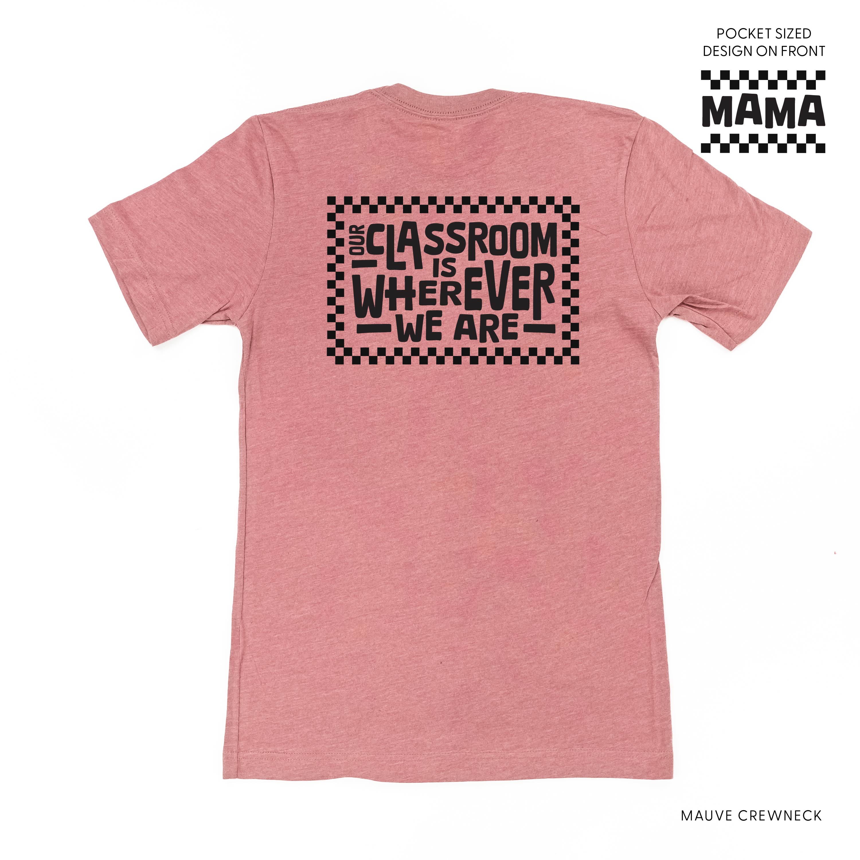 MAMA Pocket Design on Front w/ Full Our Classroom Is Wherever We Are On Back - Unisex Tee Little Mama Shirt Shop