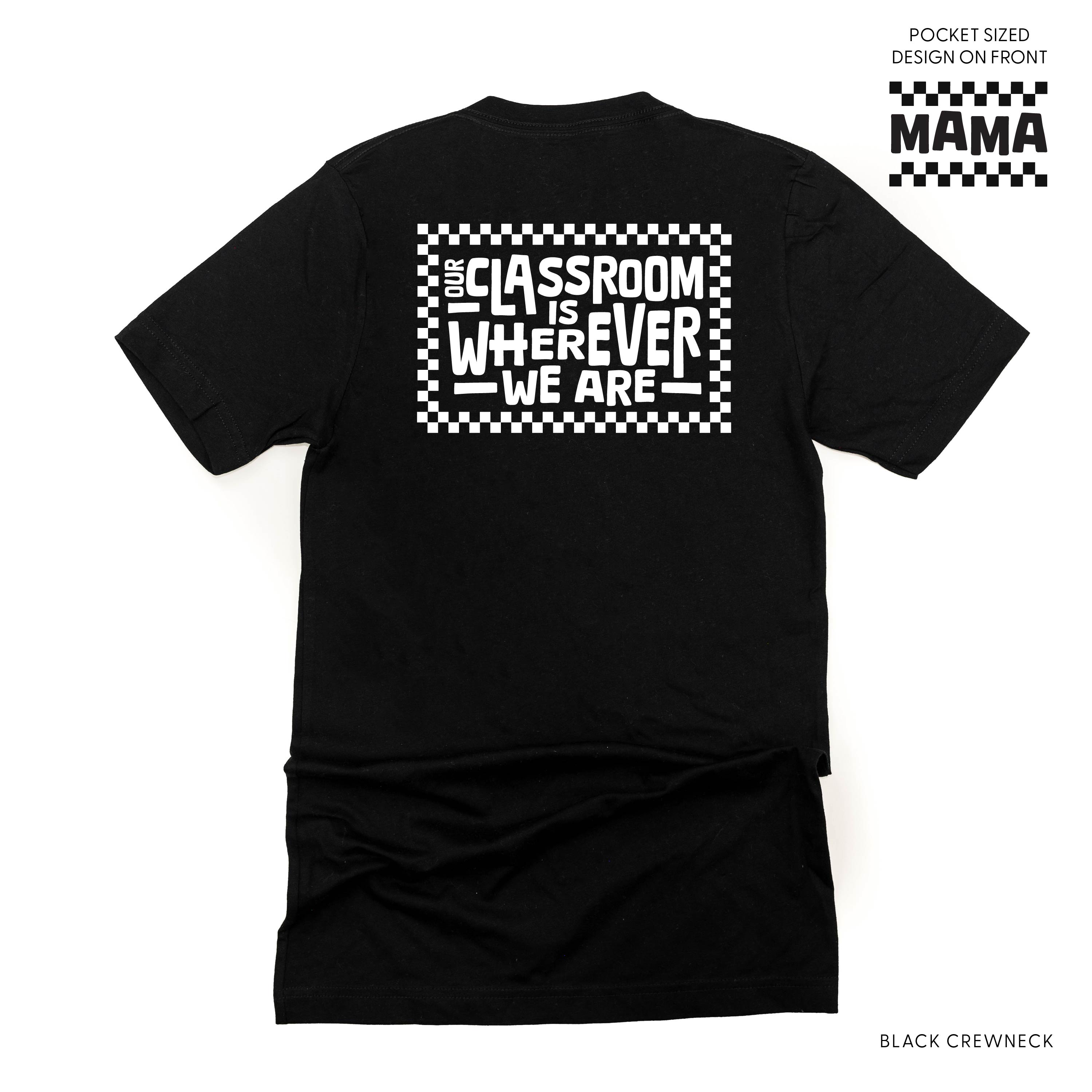 MAMA Pocket Design on Front w/ Full Our Classroom Is Wherever We Are On Back - Unisex Tee Little Mama Shirt Shop
