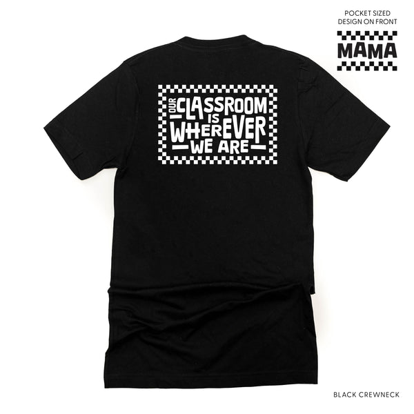 MAMA Pocket Design on Front w/ Full Our Classroom Is Wherever We Are On Back - Unisex Tee