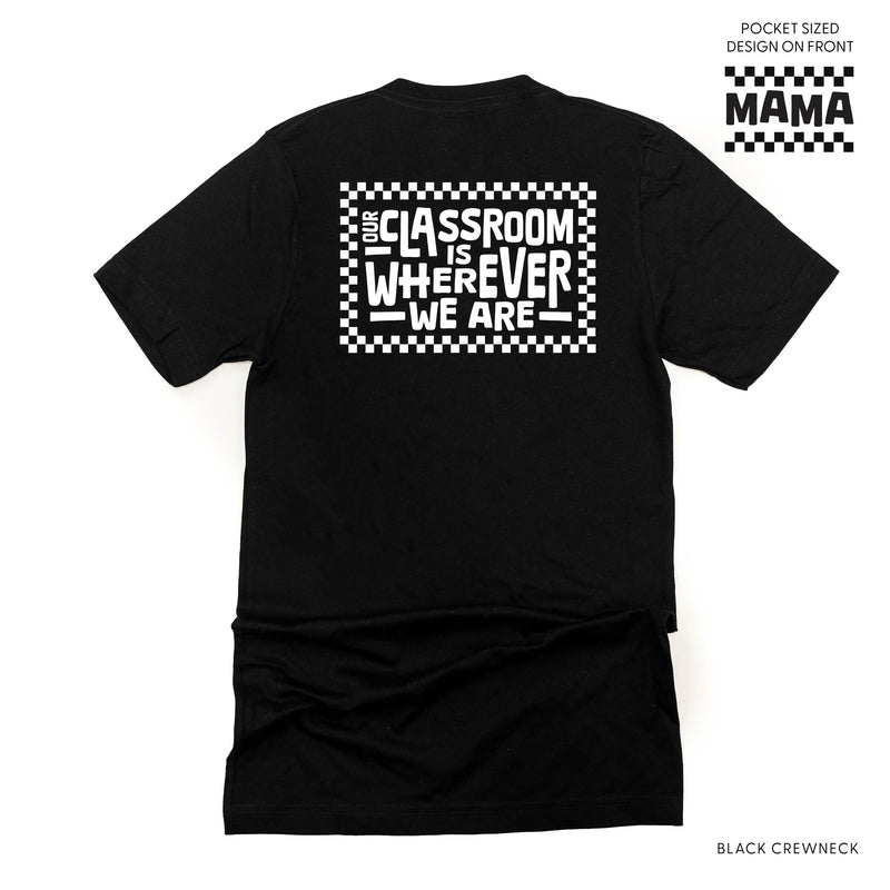 MAMA Pocket Design on Front w/ Full Our Classroom Is Wherever We Are On Back - Unisex Tee