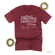 We Could Leave The Christmas Lights Up Til January - Unisex Tee Little Mama Shirt Shop