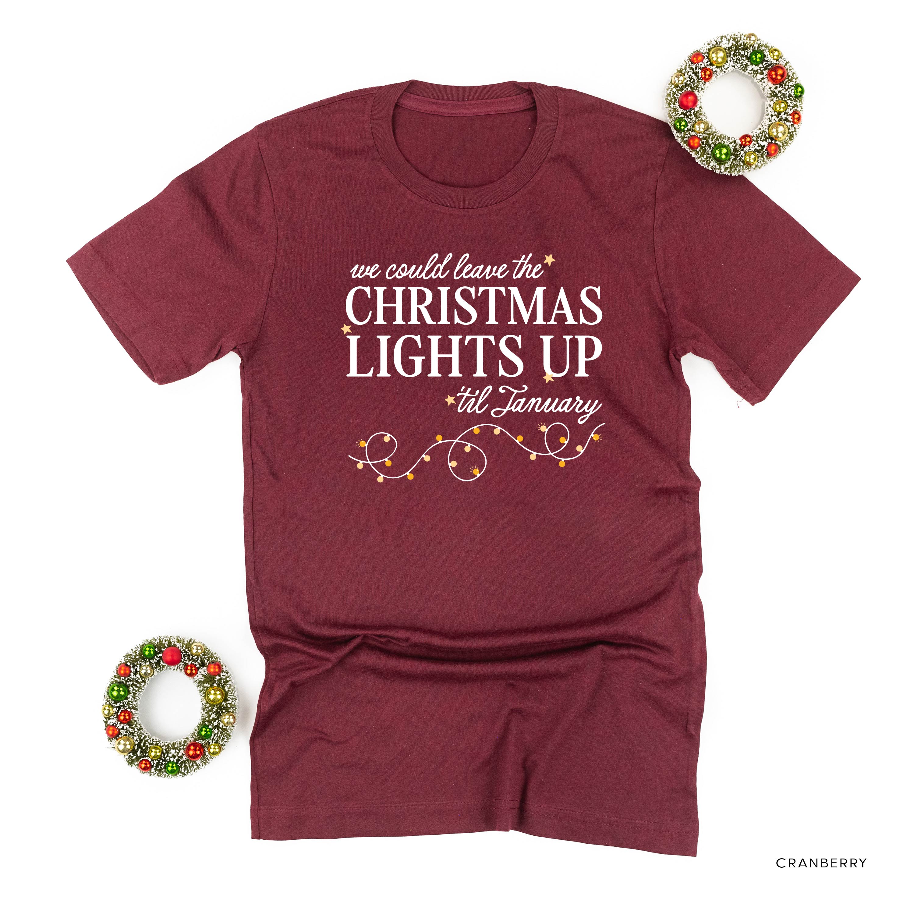 We Could Leave The Christmas Lights Up Til January - Unisex Tee Little Mama Shirt Shop