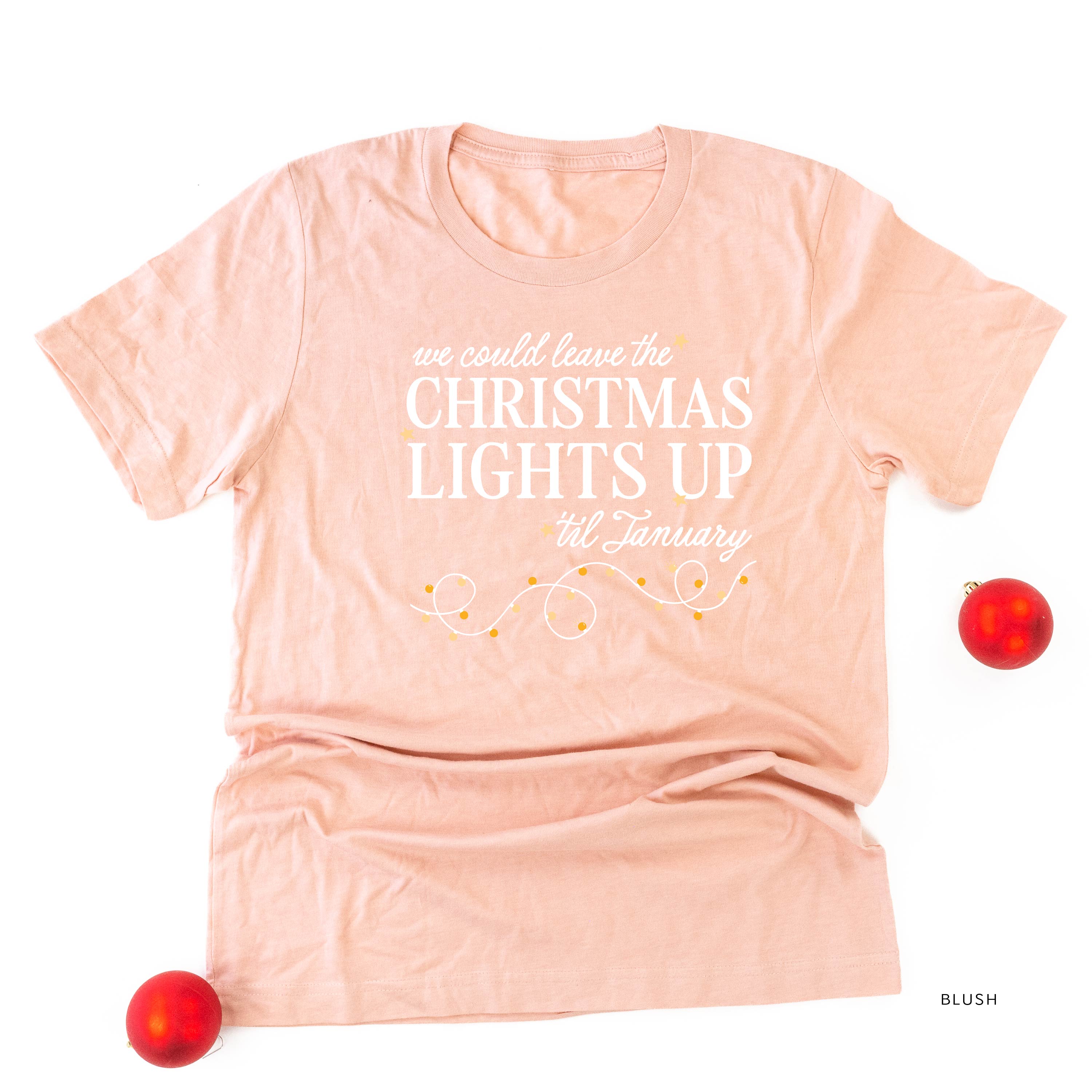 We Could Leave The Christmas Lights Up Til January - Unisex Tee Little Mama Shirt Shop