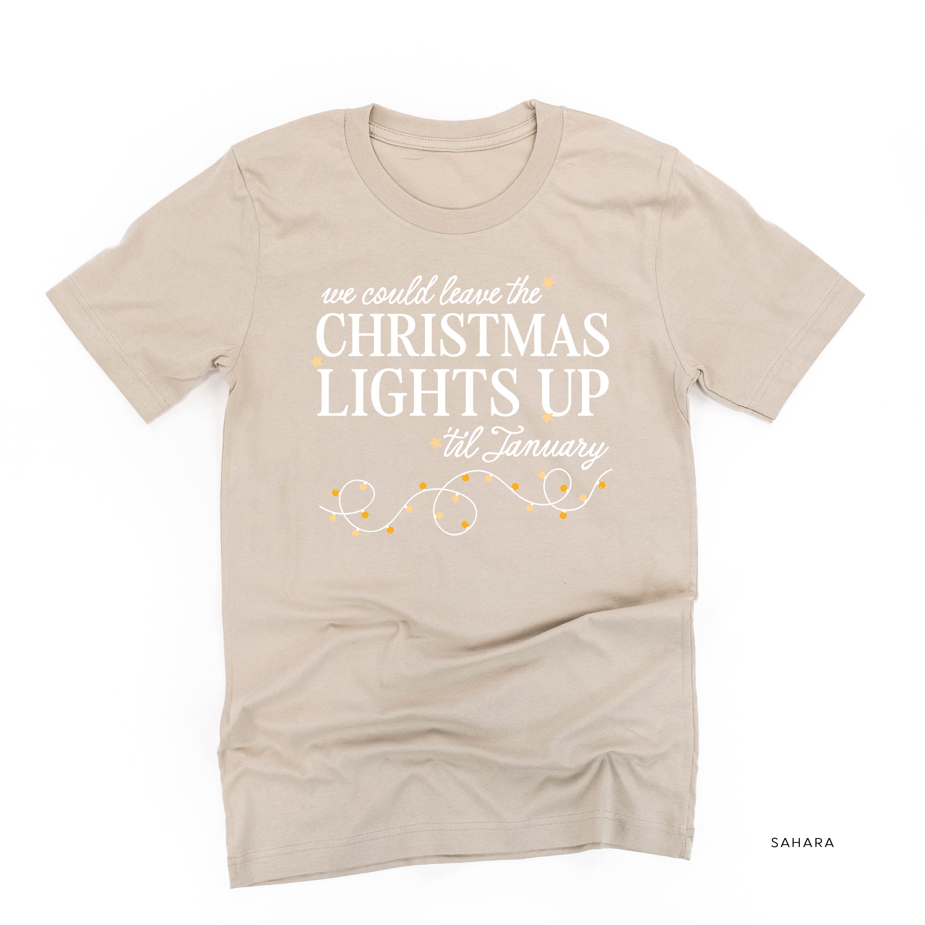 We Could Leave The Christmas Lights Up Til January - Unisex Tee Little Mama Shirt Shop