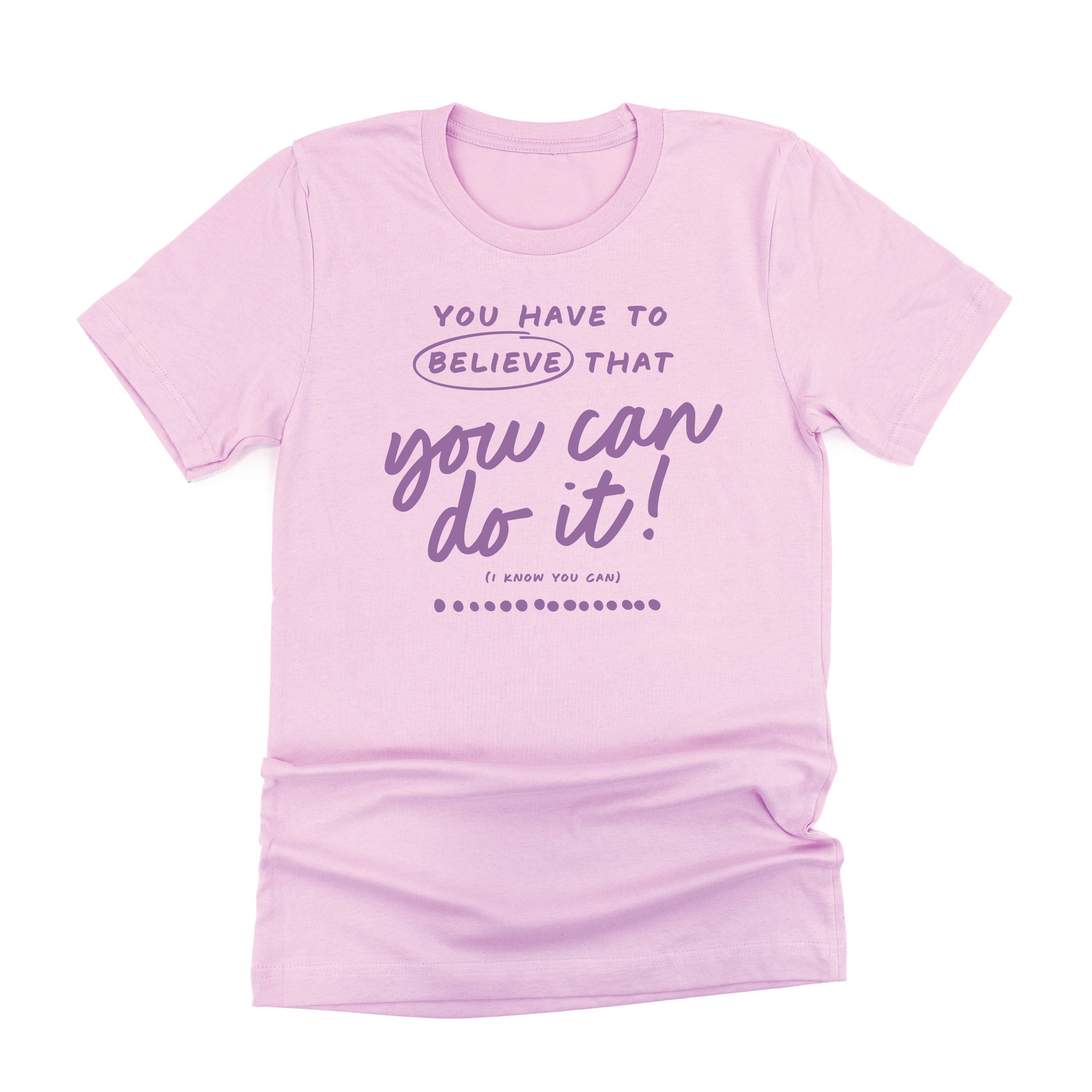 You Have to Believe That You Can Do It! - TONE ON TONE - Unisex Tee Little Mama Shirt Shop