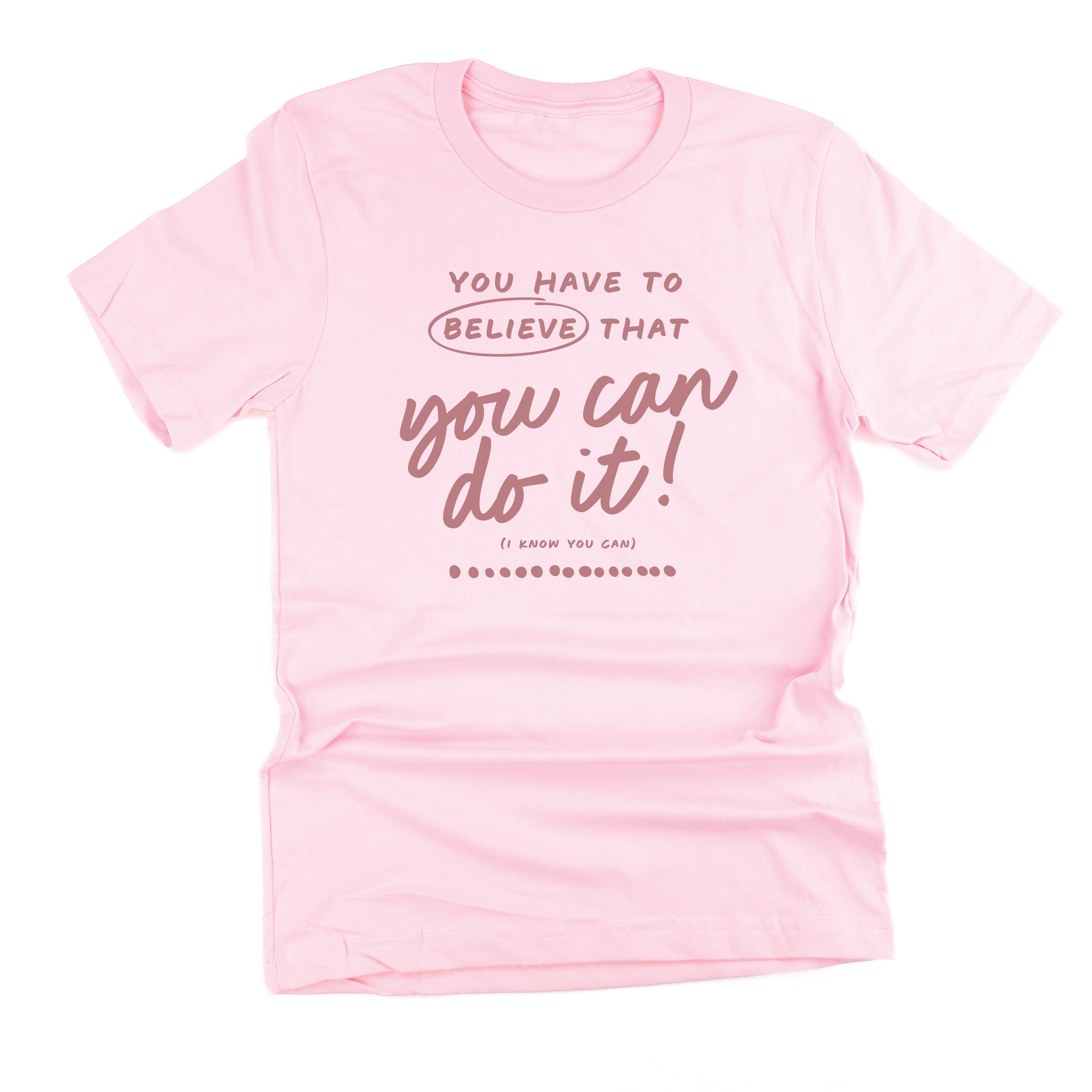You Have to Believe That You Can Do It! - TONE ON TONE - Unisex Tee Little Mama Shirt Shop