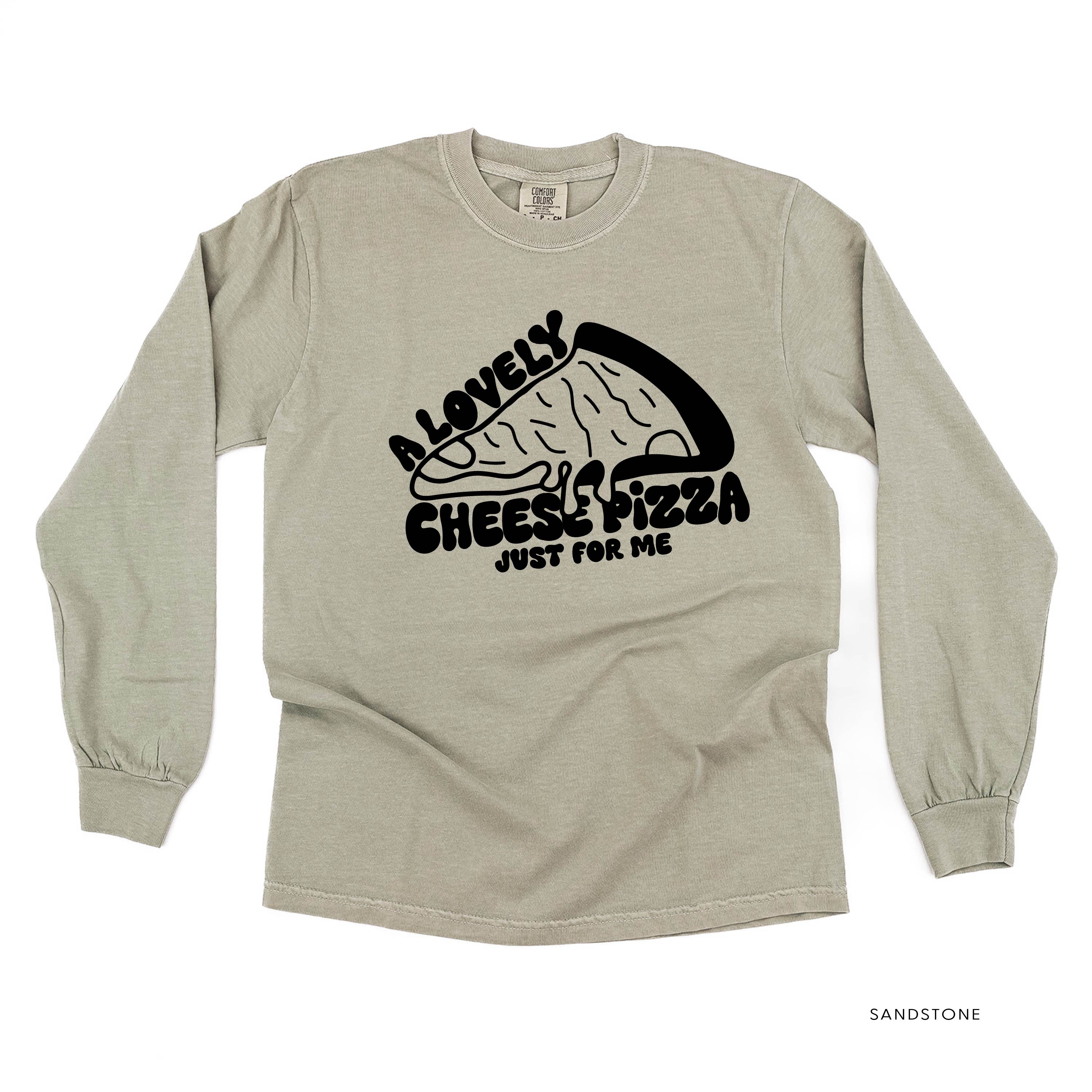 A Lovely Cheese Pizza Just For Me - LONG SLEEVE Comfort Colors Tee Little Mama Shirt Shop