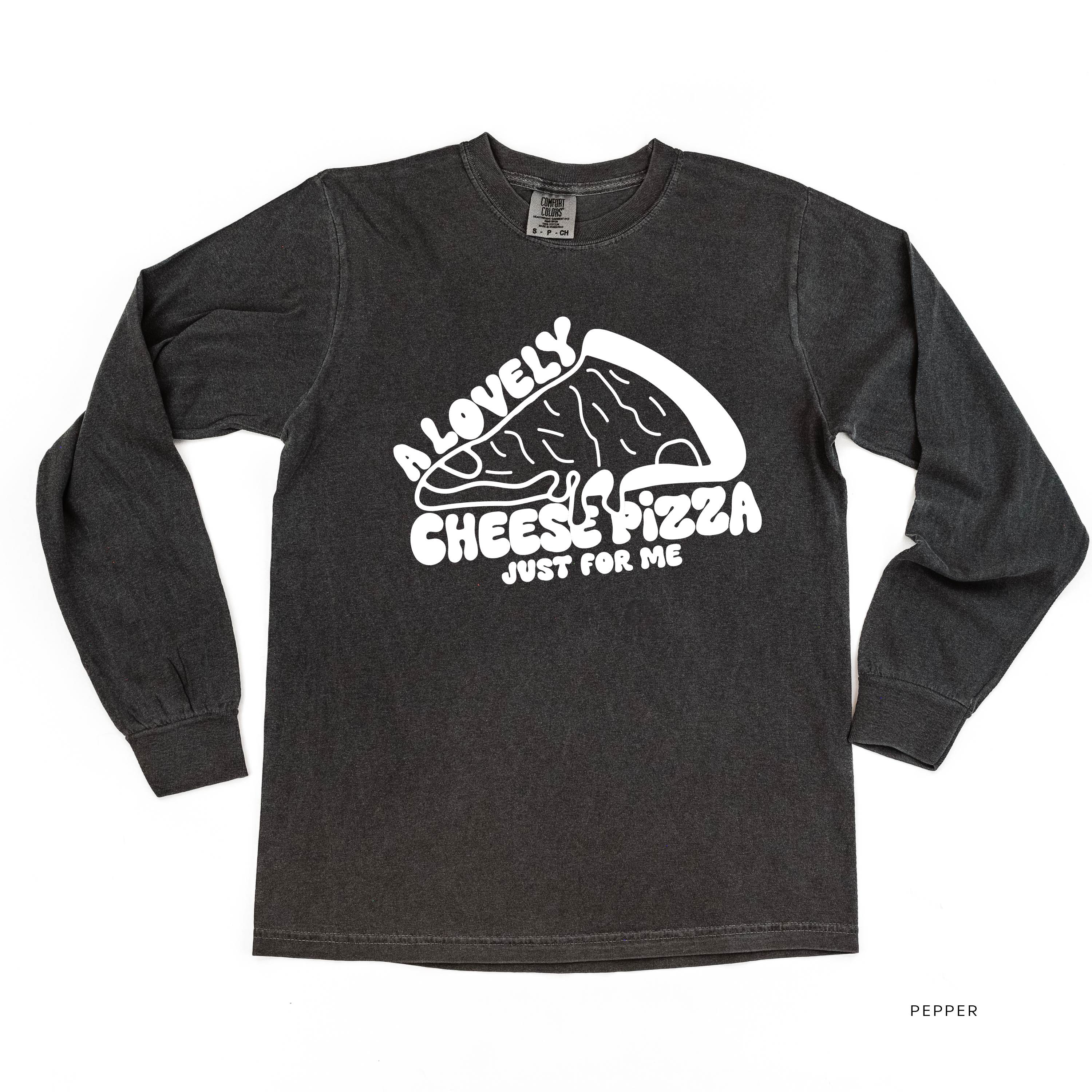 A Lovely Cheese Pizza Just For Me - LONG SLEEVE Comfort Colors Tee Little Mama Shirt Shop