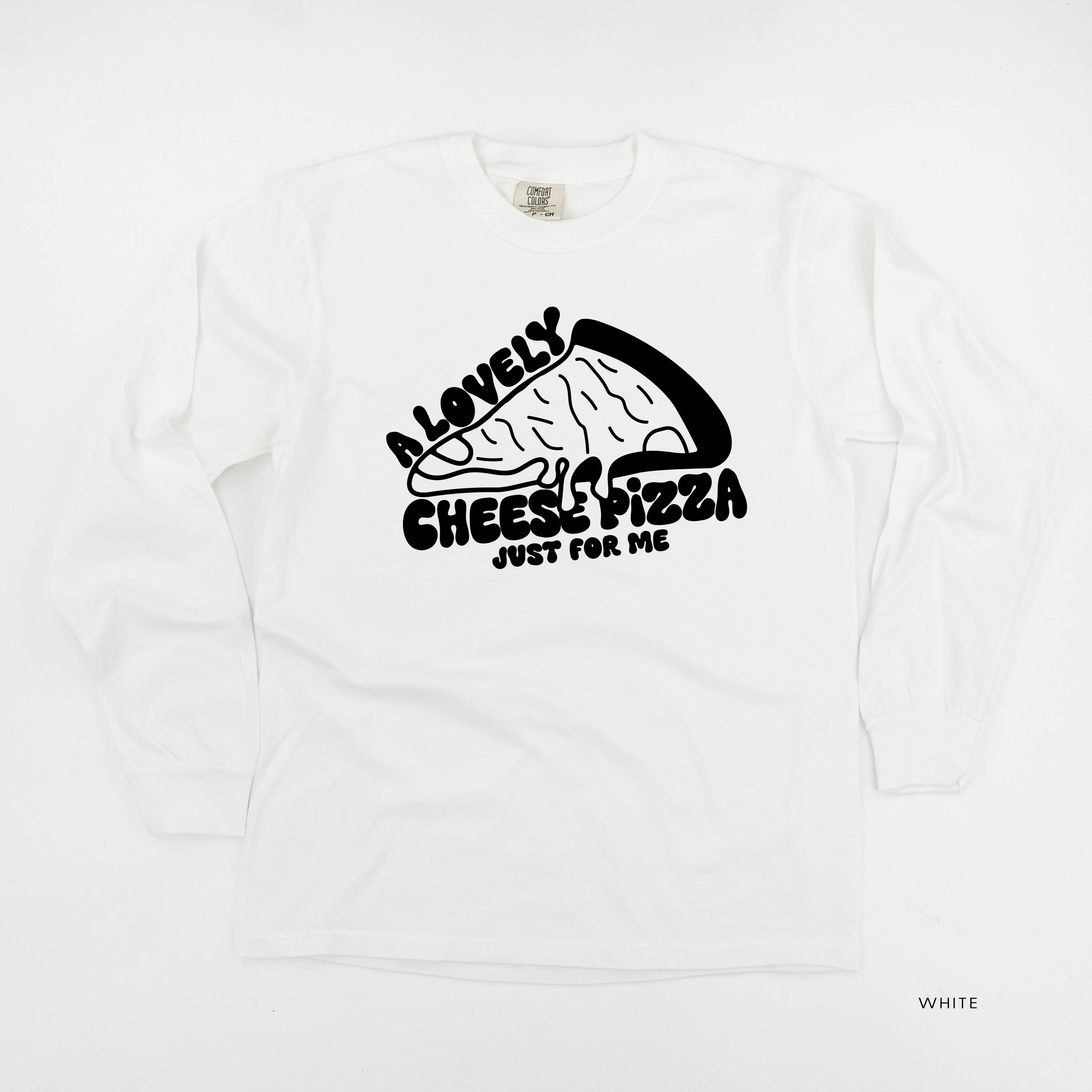 A Lovely Cheese Pizza Just For Me - LONG SLEEVE Comfort Colors Tee Little Mama Shirt Shop
