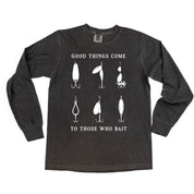 Good Things Come to Those Who Bait - LONG SLEEVE COMFORT COLORS TEE Little Mama Shirt Shop
