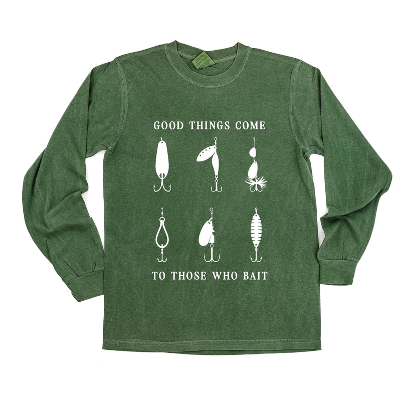 Good Things Come to Those Who Bait - LONG SLEEVE COMFORT COLORS TEE