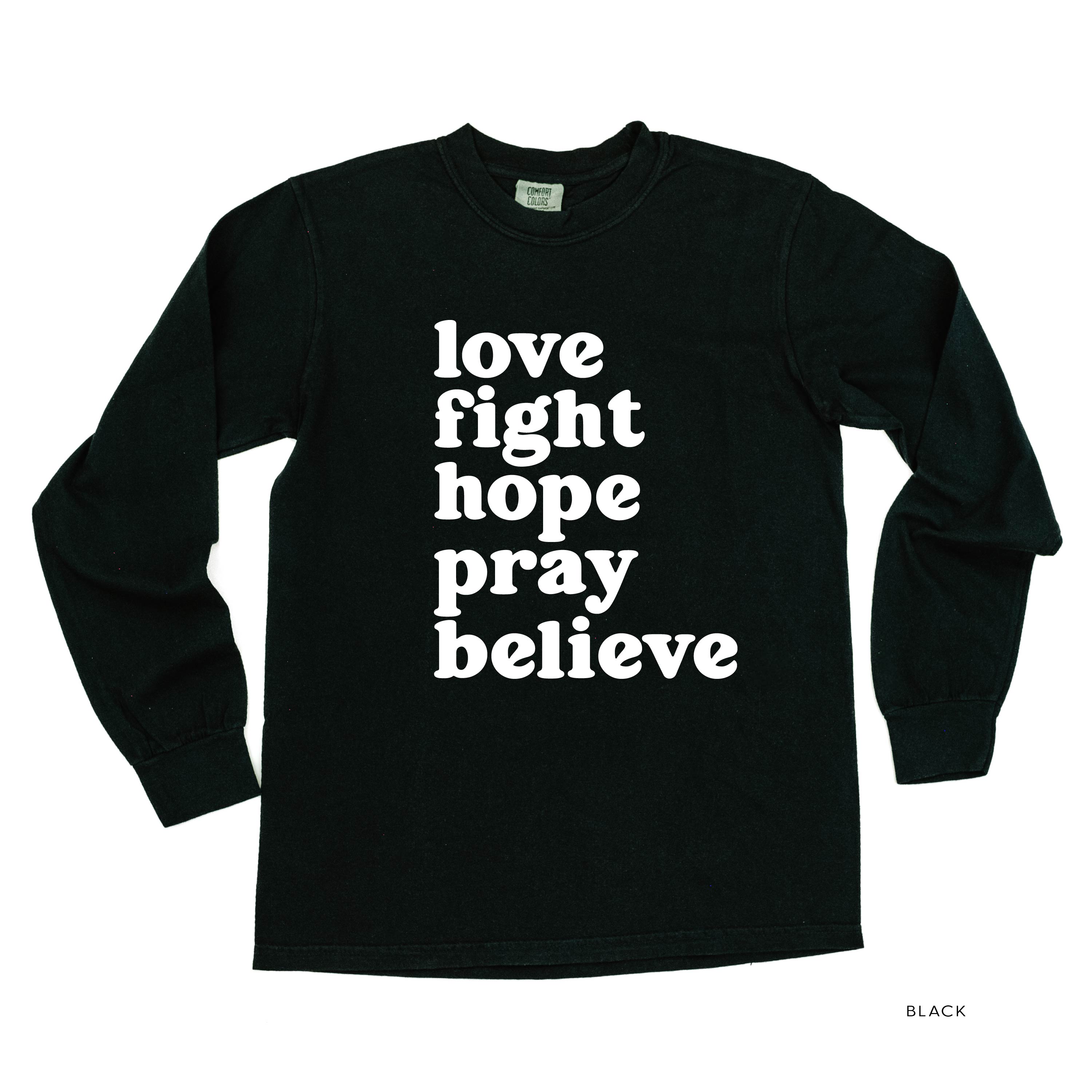 Love Fight Hope Pray Believe - LONG SLEEVE COMFORT COLORS TEE Little Mama Shirt Shop