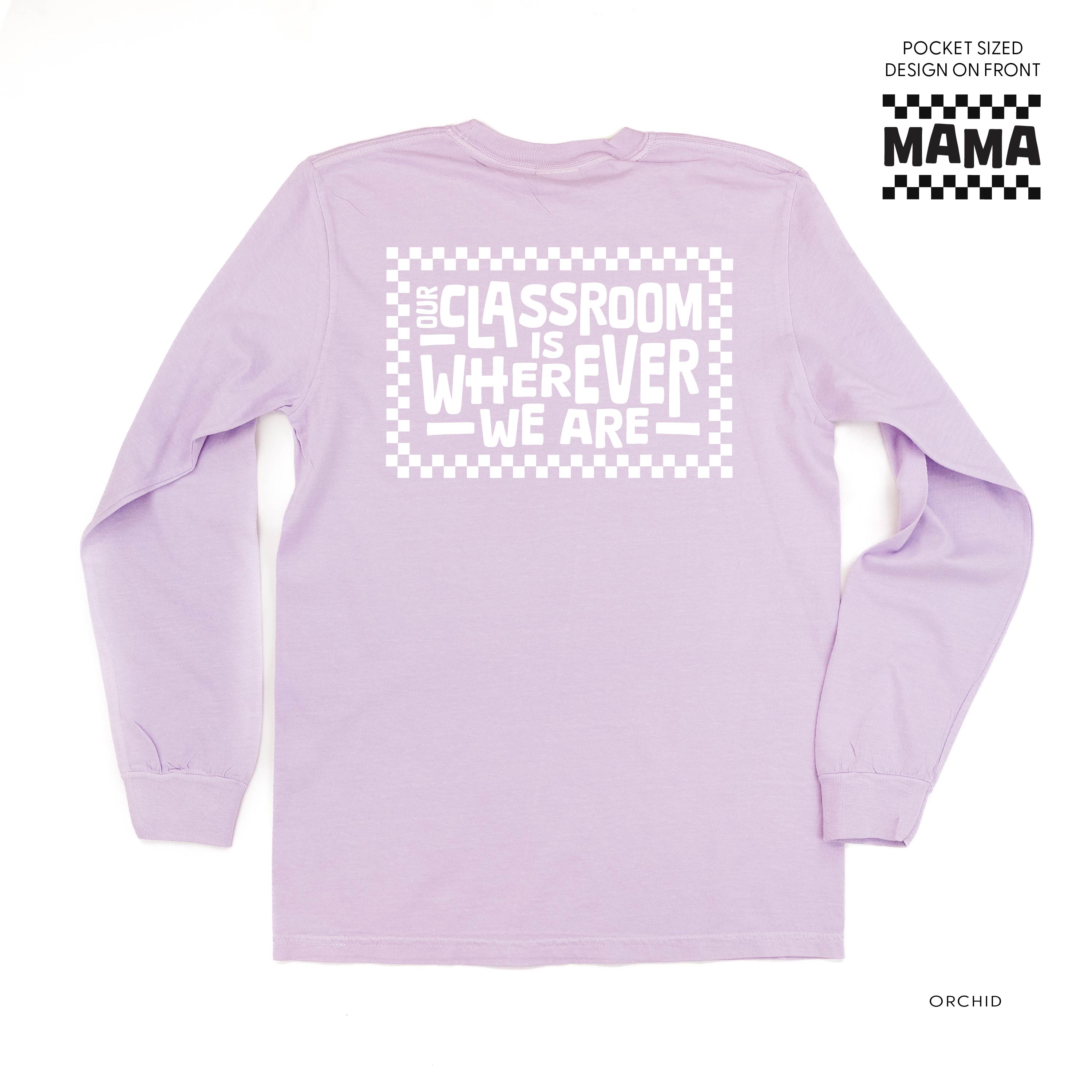 MAMA Pocket Design on Front w/ Full Our Classroom Is Wherever We Are On Back - LONG SLEEVE COMFORT COLORS TEE Little Mama Shirt Shop