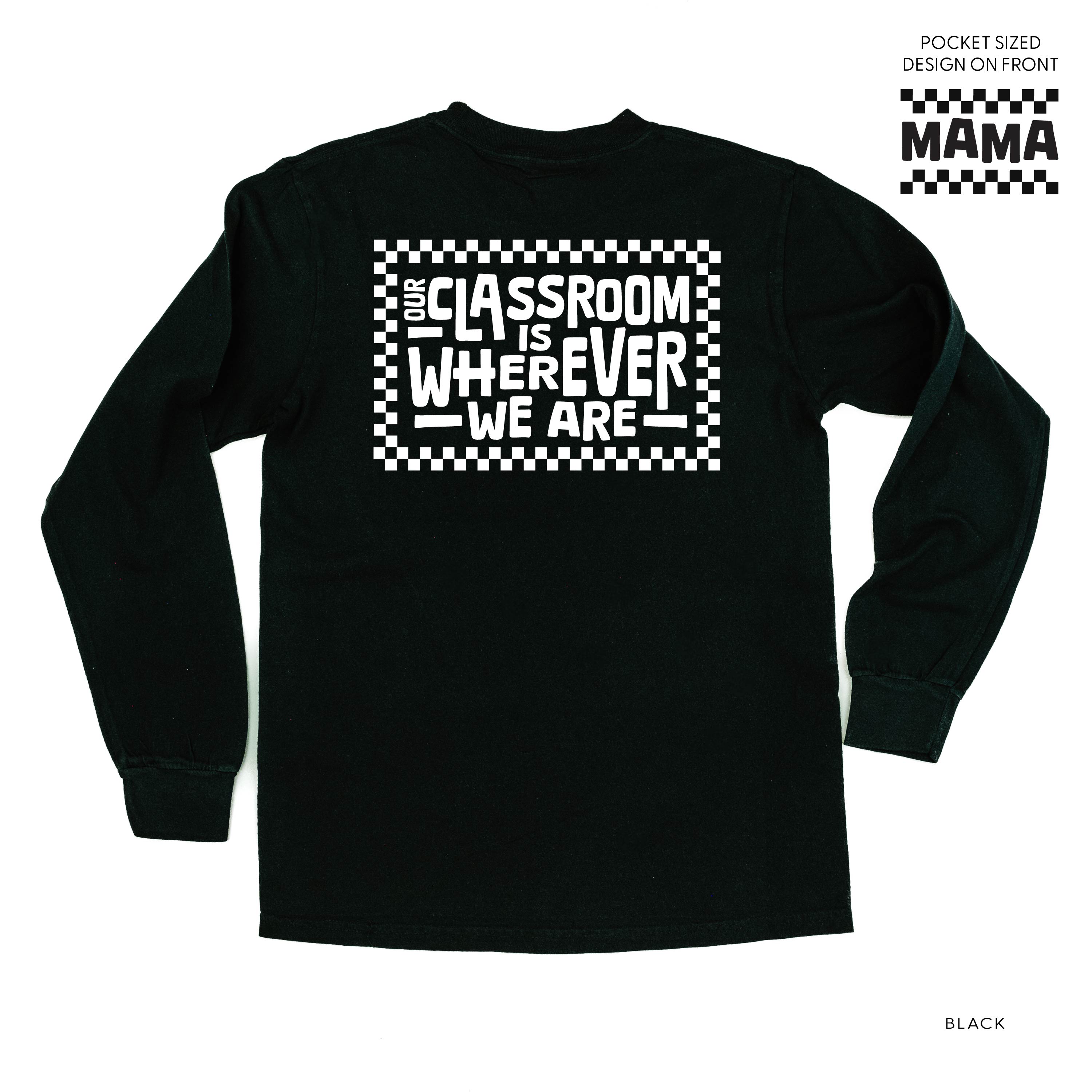 MAMA Pocket Design on Front w/ Full Our Classroom Is Wherever We Are On Back - LONG SLEEVE COMFORT COLORS TEE Little Mama Shirt Shop