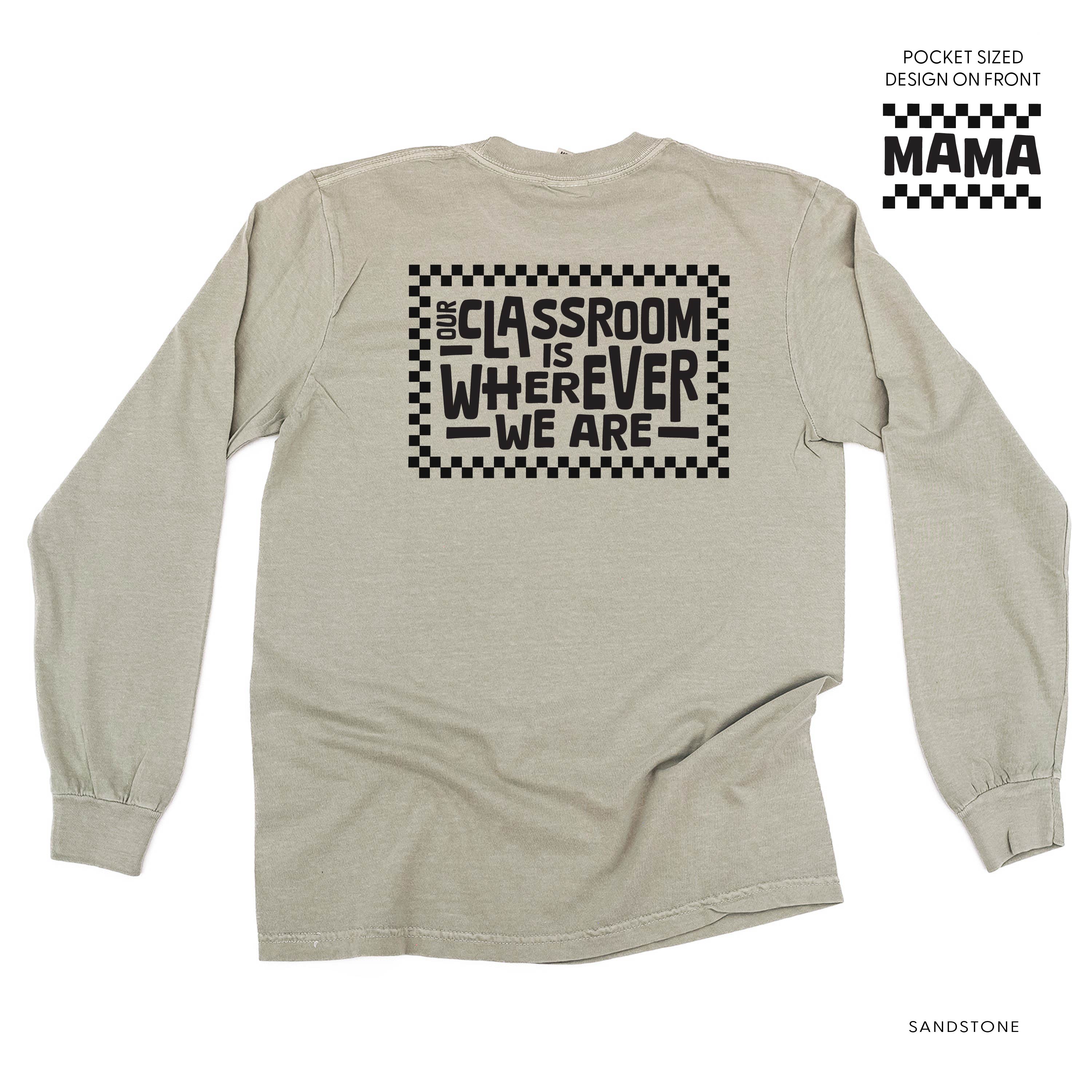MAMA Pocket Design on Front w/ Full Our Classroom Is Wherever We Are On Back - LONG SLEEVE COMFORT COLORS TEE Little Mama Shirt Shop