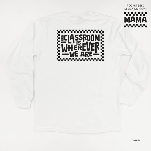 MAMA Pocket Design on Front w/ Full Our Classroom Is Wherever We Are On Back - LONG SLEEVE COMFORT COLORS TEE