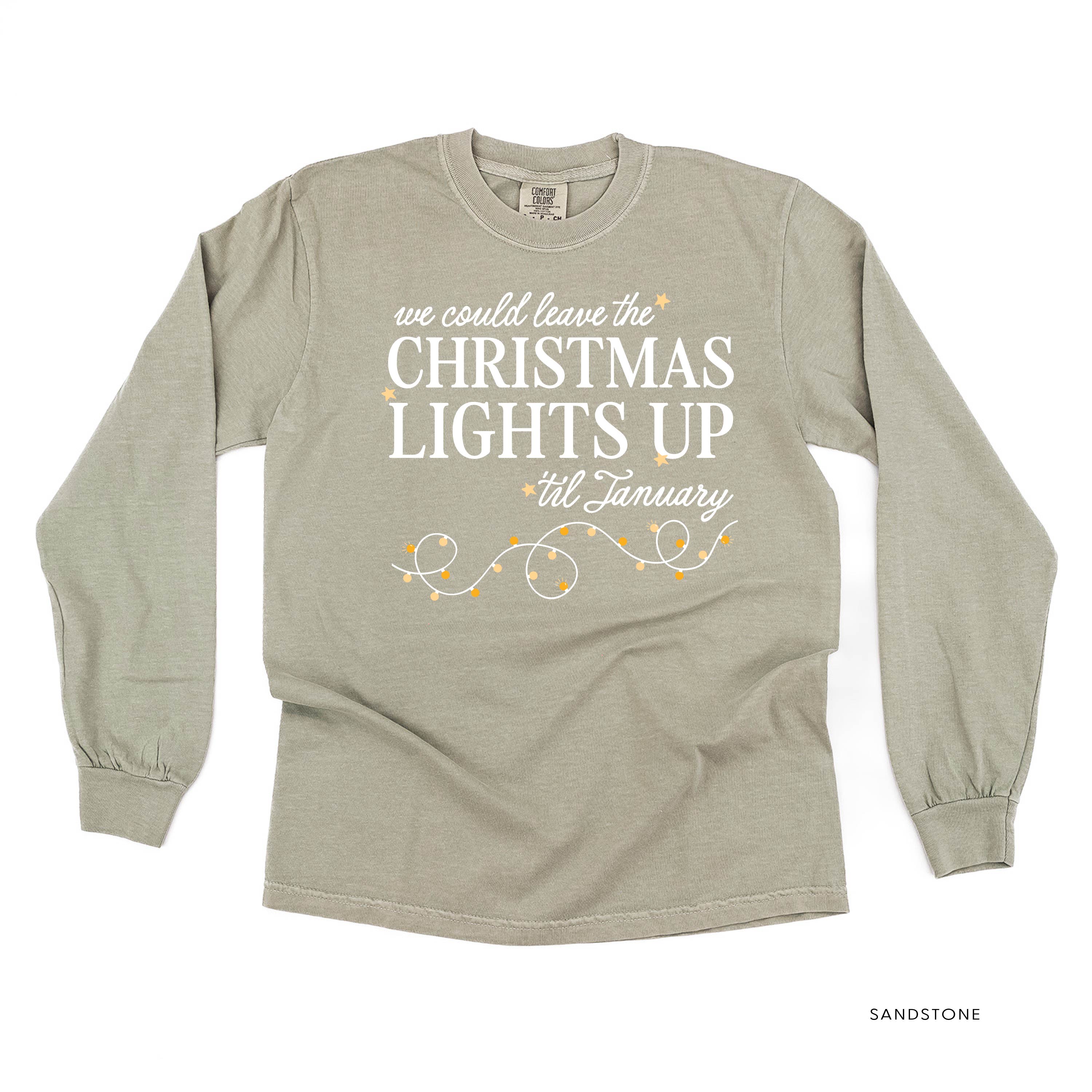 We Could Leave The Christmas Lights Up Til January - LONG SLEEVE Comfort Colors Tee Little Mama Shirt Shop