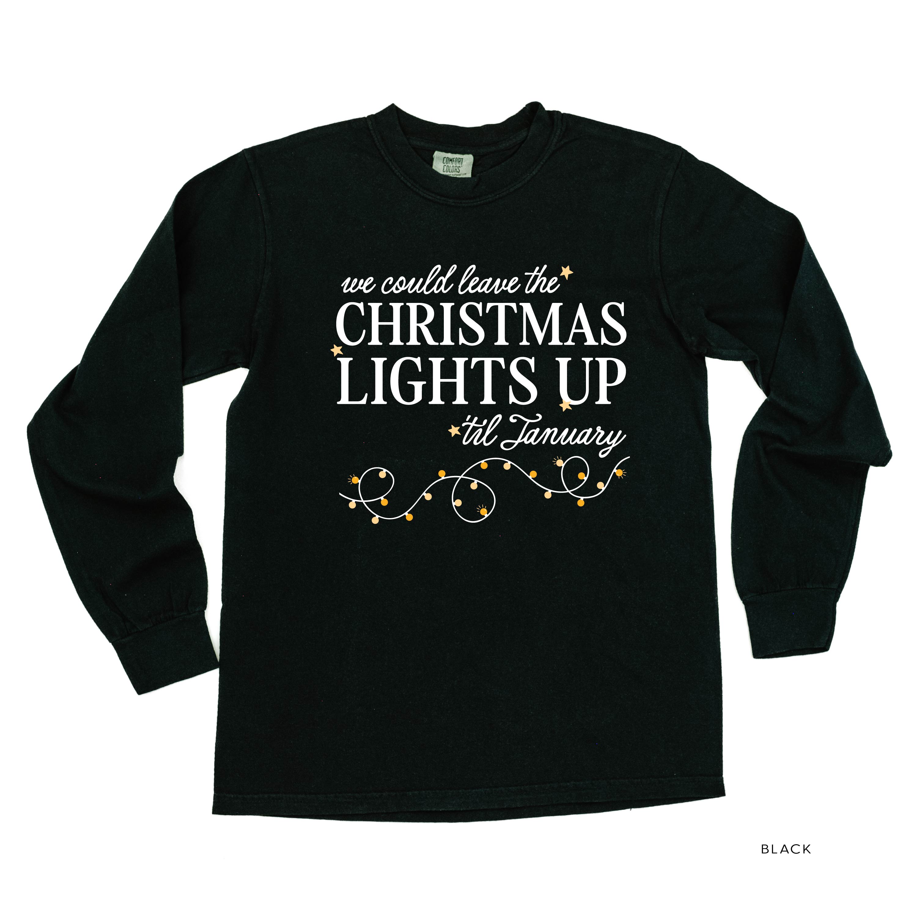 We Could Leave The Christmas Lights Up Til January - LONG SLEEVE Comfort Colors Tee Little Mama Shirt Shop