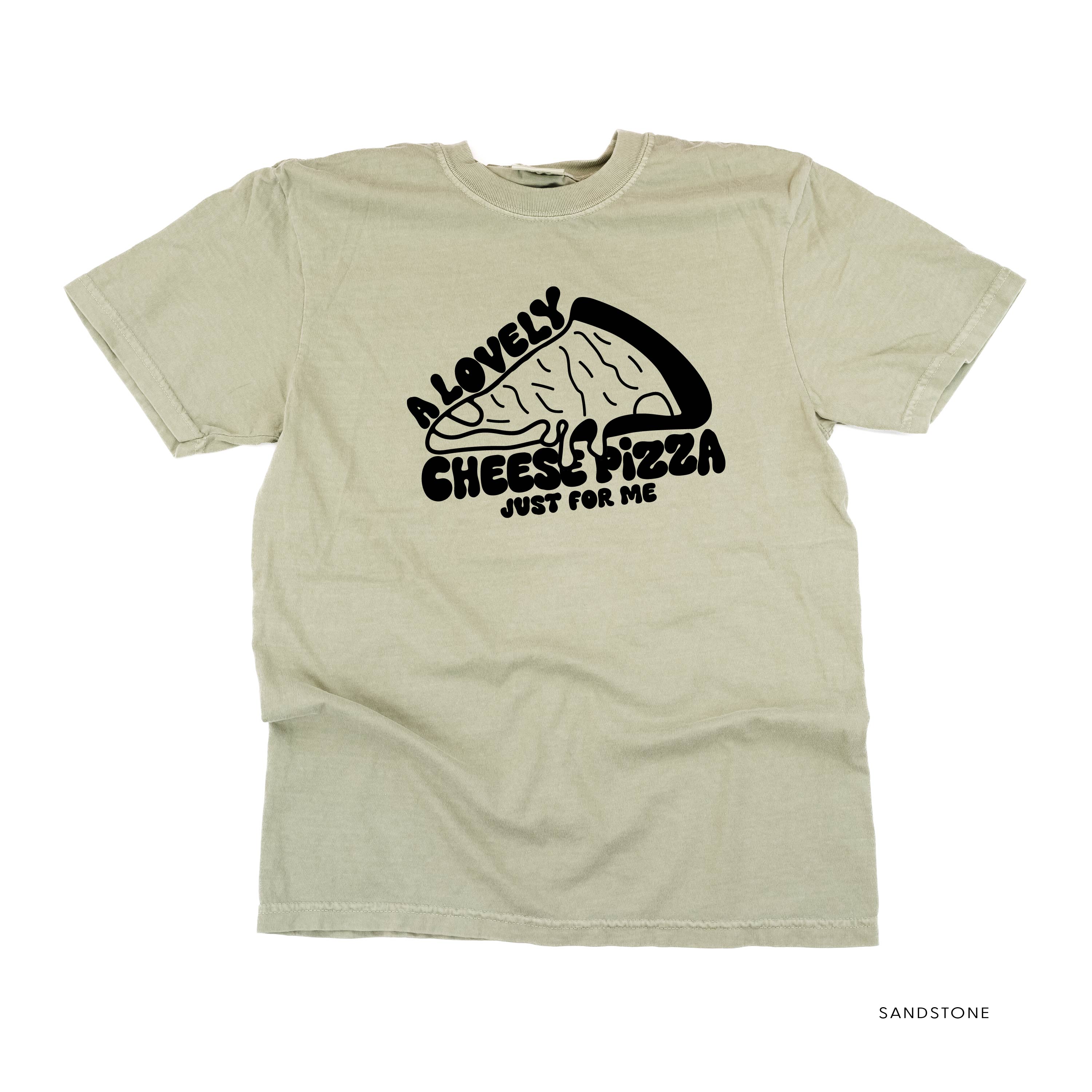 A Lovely Cheese Pizza Just For Me - Comfort Colors Tee Little Mama Shirt Shop