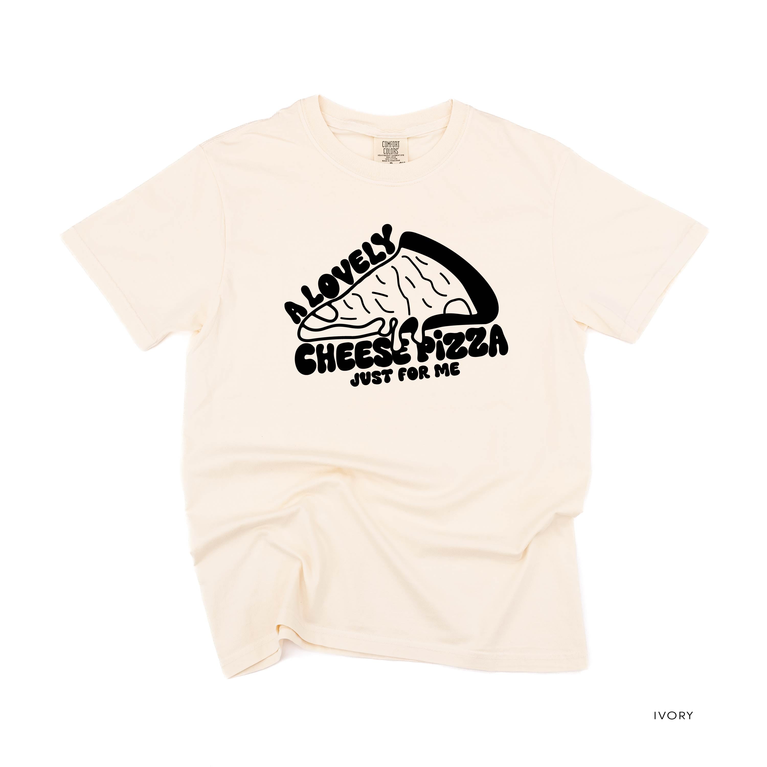 A Lovely Cheese Pizza Just For Me - Comfort Colors Tee Little Mama Shirt Shop