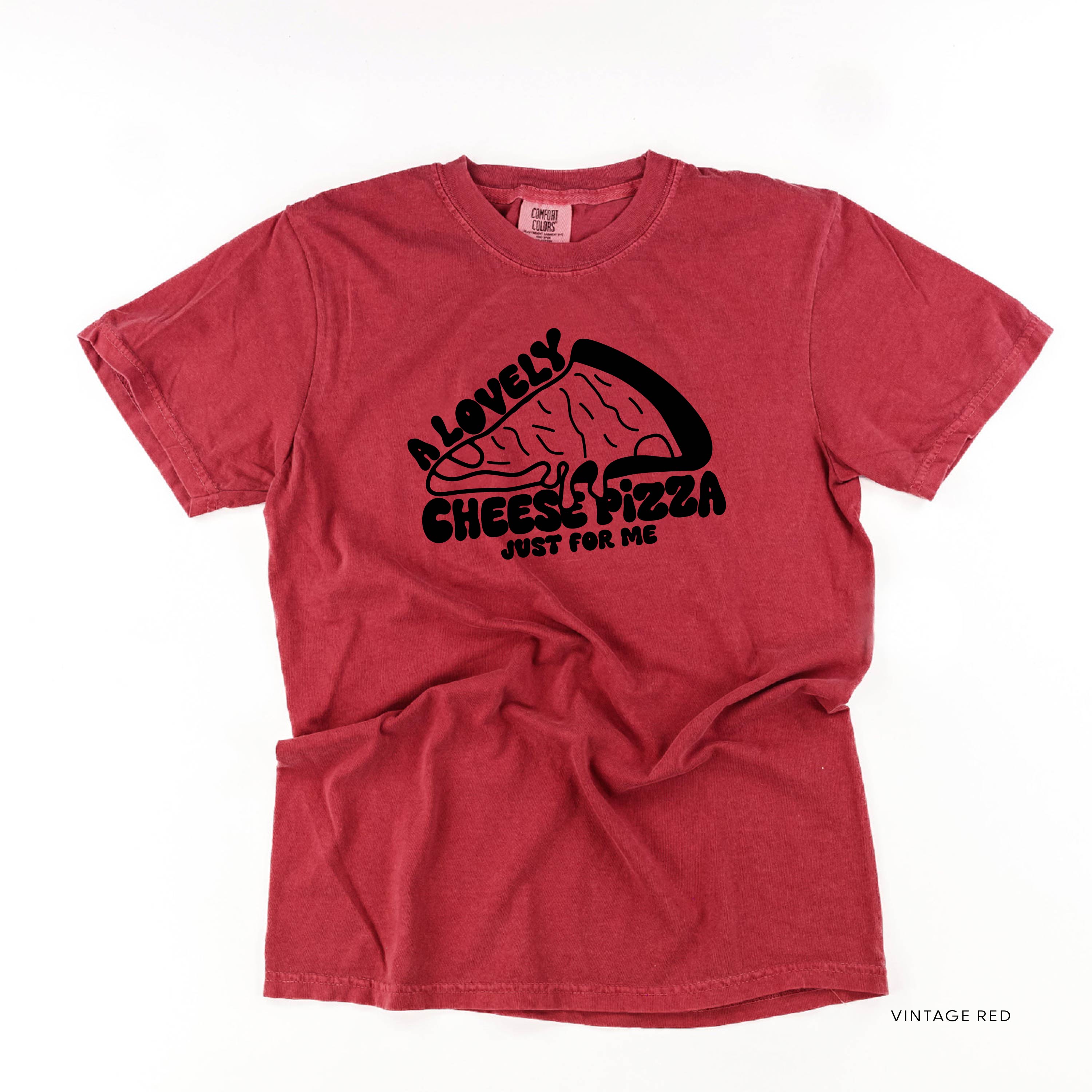 A Lovely Cheese Pizza Just For Me - Comfort Colors Tee Little Mama Shirt Shop