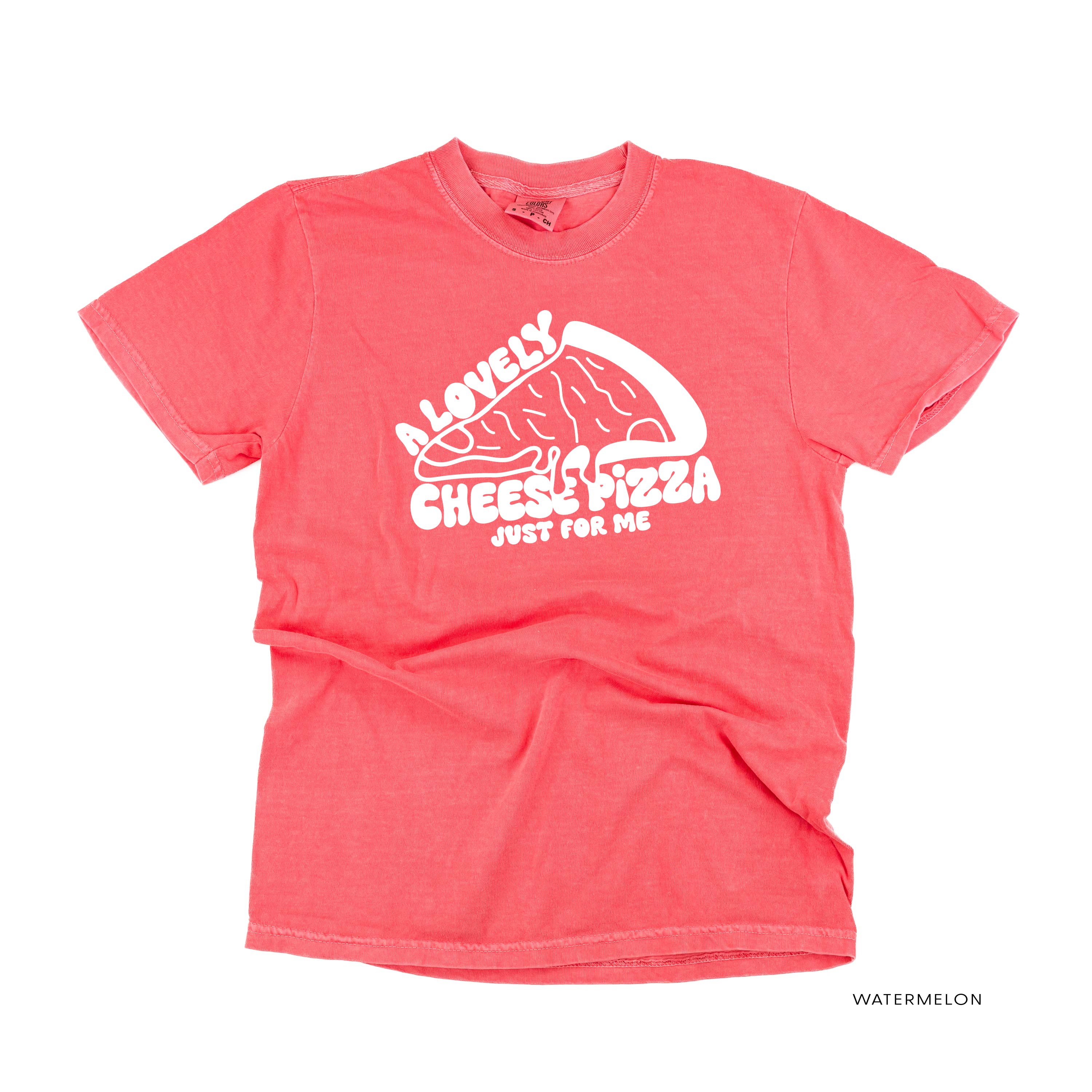 A Lovely Cheese Pizza Just For Me - Comfort Colors Tee Little Mama Shirt Shop