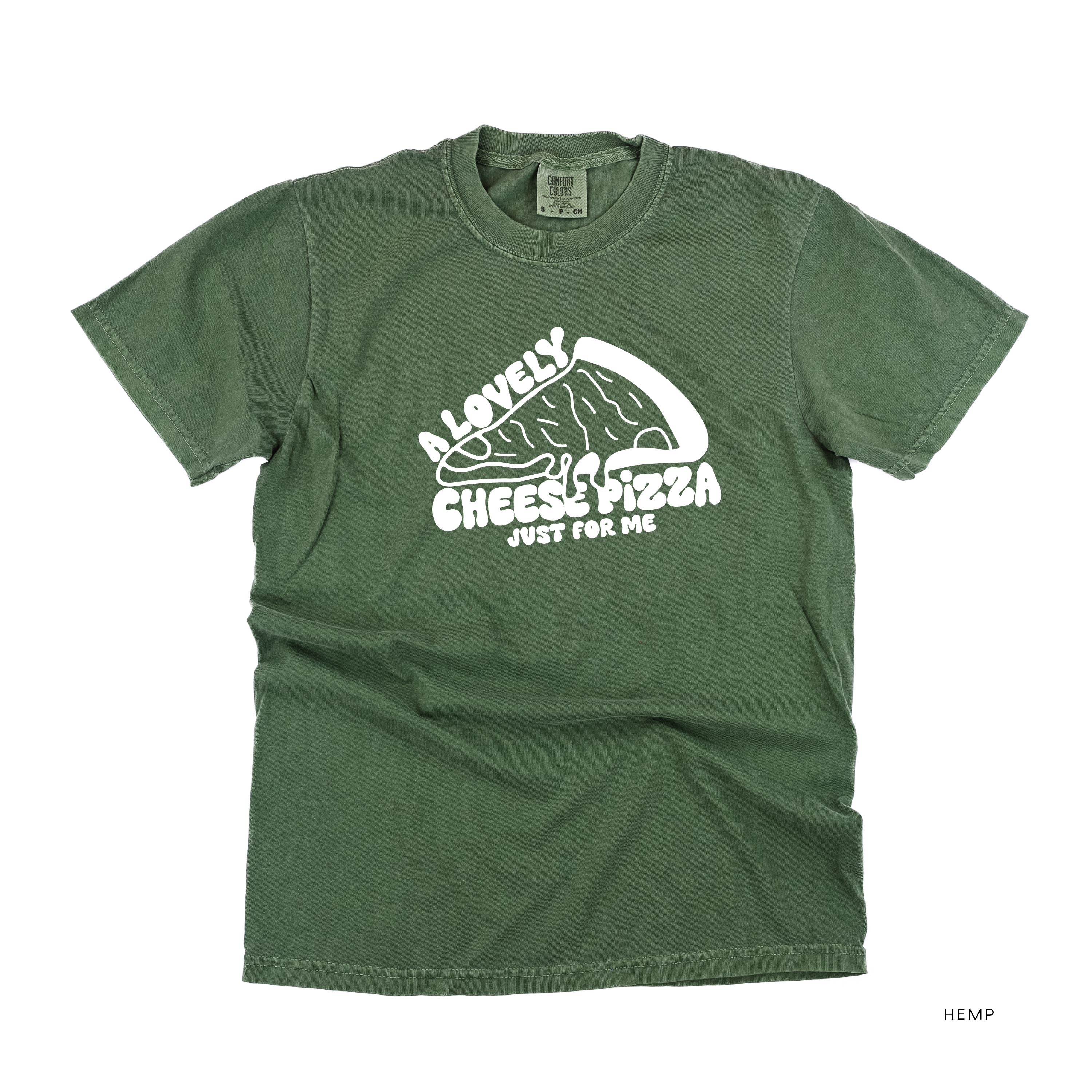 A Lovely Cheese Pizza Just For Me - Comfort Colors Tee Little Mama Shirt Shop