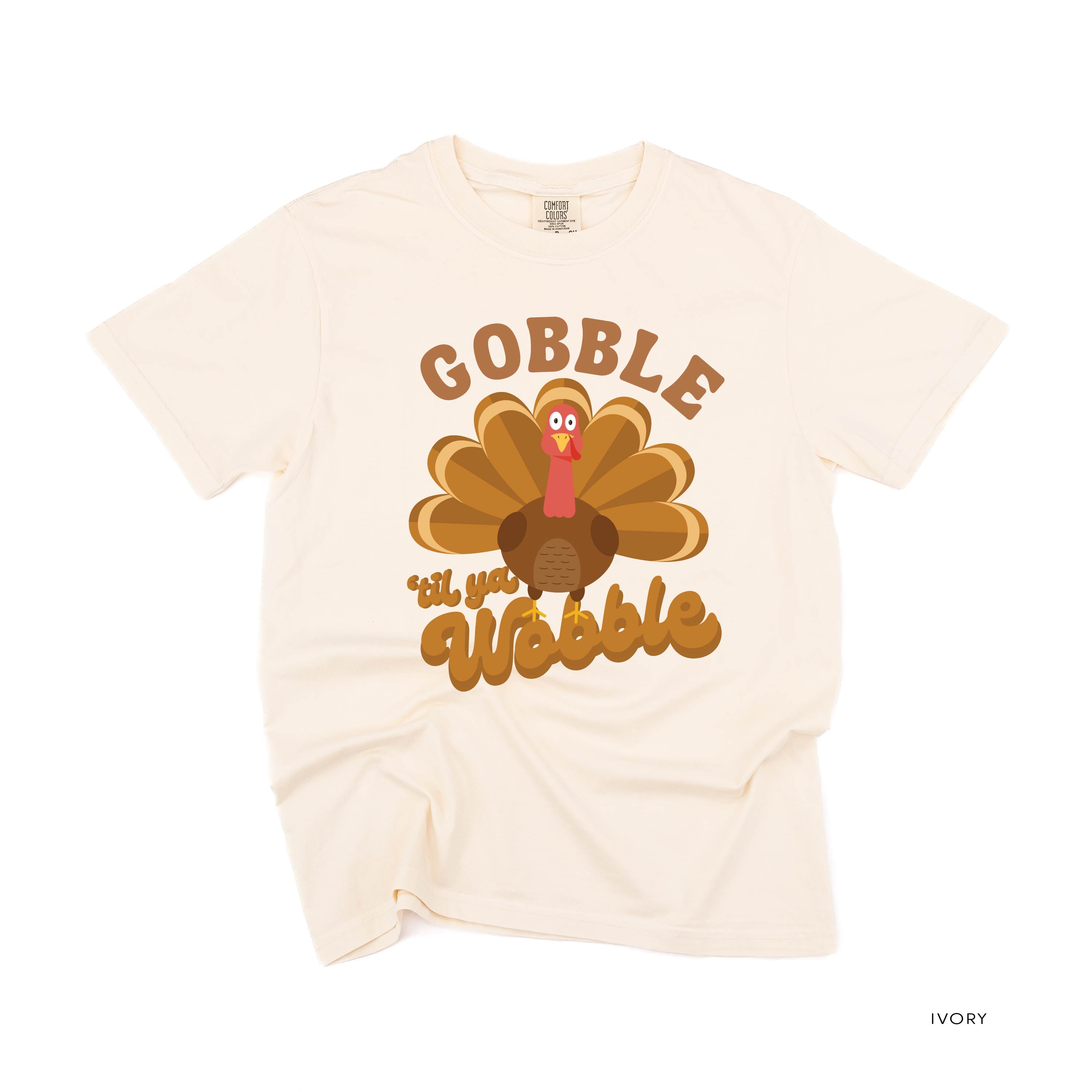 Gobble 'Til Ya Wobble - SHORT SLEEVE COMFORT COLORS TEE Little Mama Shirt Shop