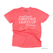 We Could Leave The Christmas Lights Up Til January - Comfort Colors Tee Little Mama Shirt Shop